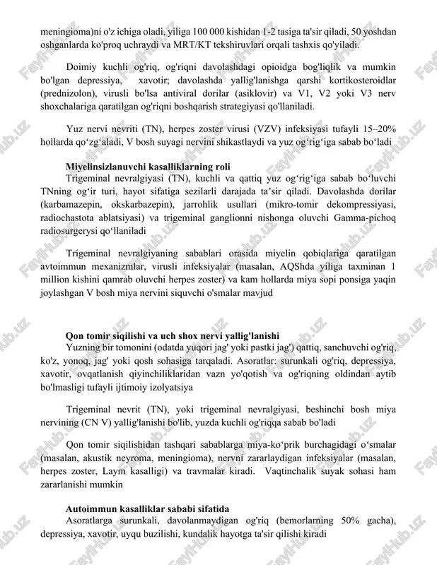 ashdagi opioidga bog'liqlik va mumkin bo'lgan depressiya, xavotir; davolashda yallig'lanishga qarshi kortikosteroidlar (prednizolon), virusli bo'lsa antiviral dorilar (asiklovir) va v1, v2 yoki v3 nerv shoxchalariga qaratilgan og'riqni boshqarish strategiyasi qo'llaniladi. yuz nervi nevriti (tn), herpes zoster virusi (vzv) infeksiyasi tufayli 15–20% hollarda qoʻzgʻaladi, v bosh suyagi nervini shikastlaydi va yuz ogʻrigʻiga sabab boʻladi miyelinsizlanuvchi kasalliklarning roli trigeminal nevralgiyasi (tn), kuchli va qattiq yuz ogʻrigʻiga sabab boʻluvchi tnning ogʻir turi, hayot sifatiga sezilarli darajada taʼsir qiladi. davolashda dorilar (karbamazepin, okskarbazepin), jarrohlik usullari (mikro-tomir dekompressiyasi, radiochastota ablatsiyasi) va trigeminal ganglionni nishonga oluvchi gamma-pichoq radiosurgerysi qoʻllaniladi trigeminal nevralgiyaning sabablari orasida miyelin qobiqlariga qaratilgan avtoimmun mexanizmlar, virusli infeksiyalar (masalan, aqshda yiliga taxminan 1 million kishini qamrab oluvchi herpes zoster) va kam hollarda miya sopi ponsiga yaqin joylashgan v bosh miya nervini siquvchi o'smalar mavjud qon tomir siqilishi va uch shox nervi yallig'lanishi yuzning bir tomonini (odatda yuqori jag' yoki pastki jag') qattiq, sanchuvchi og'riq, …