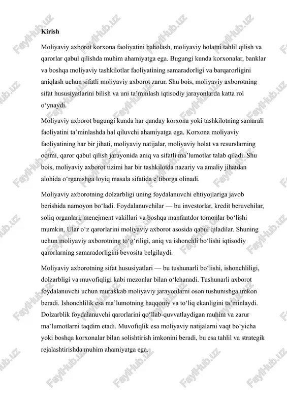 k foydalanuvchi qarorlarini qo‘llab-quvvatlaydigan muhim va zarur ma’lumotlarni taqdim etadi. muvofiqlik esa moliyaviy natijalarni vaqt bo‘yicha yoki boshqa korxonalar bilan solishtirish imkonini beradi, bu esa tahlil va strategik rejalashtirishda muhim ahamiyatga ega. bugungi kunda global iqtisodiy muhitning murakkablashuvi va raqobatning kuchayishi natijasida korxonalar moliyaviy axborot sifatiga alohida e’tibor qaratmoqda. standartlashtirilgan moliyaviy hisobotlar va xalqaro moliyaviy hisob-kitob standartlari (ifrs) joriy etilishi, axborotning aniqligi va ishonchliligini ta’minlashga xizmat qiladi. shu bilan birga, texnologik rivojlanish va raqamlashtirish moliyaviy axborotning tezkor va oson yetib borishini kafolatlaydi, bu esa strategik qarorlar qabul qilishda muhim rol o‘ynaydi. mazkur ishning maqsadi — moliyaviy axborotning sifat hususiyatlarini chuqur o‘rganish, ularni tahlil qilish va sifatni oshirish yo‘llarini aniqlashdir. ish davomida moliyaviy axborot tushunchasi, uning asosiy sifatlari, korxona faoliyatidagi roli hamda amaliyotdagi qo‘llanilishi batafsil ko‘rib chiqiladi. shu bilan birga, moliyaviy axborot sifatini oshirishning nazariy va amaliy jihatlari ham tahlil qilinadi. kirish bo‘limida ta’kidlanishicha, moliyaviy axborotning sifat hususiyatlari nafaqat iqtisodiy qarorlar …