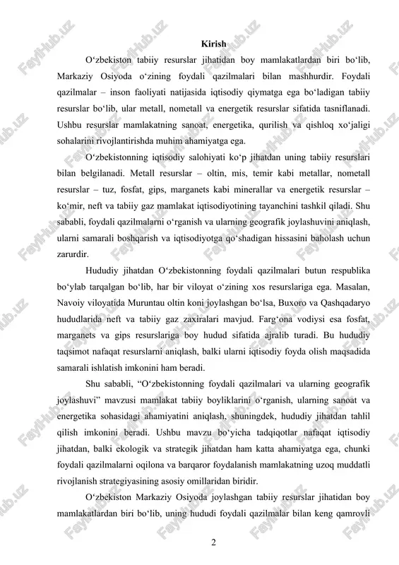 qiqotlar nafaqat iqtisodiy jihatdan, balki ekologik va strategik jihatdan ham katta ahamiyatga ega, chunki foydali qazilmalarni oqilona va barqaror foydalanish mamlakatning uzoq muddatli rivojlanish strategiyasining asosiy omillaridan biridir. oʻzbekiston markaziy osiyoda joylashgan tabiiy resurslar jihatidan boy mamlakatlardan biri bo‘lib, uning hududi foydali qazilmalar bilan keng qamrovli tarzda ta’minlangan. foydali qazilmalar inson faoliyati natijasida iqtisodiy qiymatga ega bo‘ladigan tabiiy resurslar bo‘lib, ular metall, nometall va energetik xomashyo resurslari sifatida tasniflanadi. ushbu resurslar nafaqat mamlakat iqtisodiy salohiyatini oshirish, balki sanoat, energetika, qishloq xo‘jaligi va transport sohalarini rivojlantirishda ham muhim ahamiyatga ega. shu sababli foydali qazilmalarni o‘rganish, ularning geografik joylashuvi va hududiy taqsimotini aniqlash, ularni samarali boshqarish va iqtisodiy foydaga aylantirish masalalari respublika uchun strategik ahamiyatga ega. oʻzbekistonning tabiiy resurslar salohiyati ko‘p jihatdan uning foydali qazilmalariga bog‘liq. mamlakat hududida metall resurslar – oltin, mis, temir va kumush kabi metallar, nometall resurslar – fosfat, kaolin, gips, marganets va tuz, shuningdek energetik resurslar – ko‘mir, …