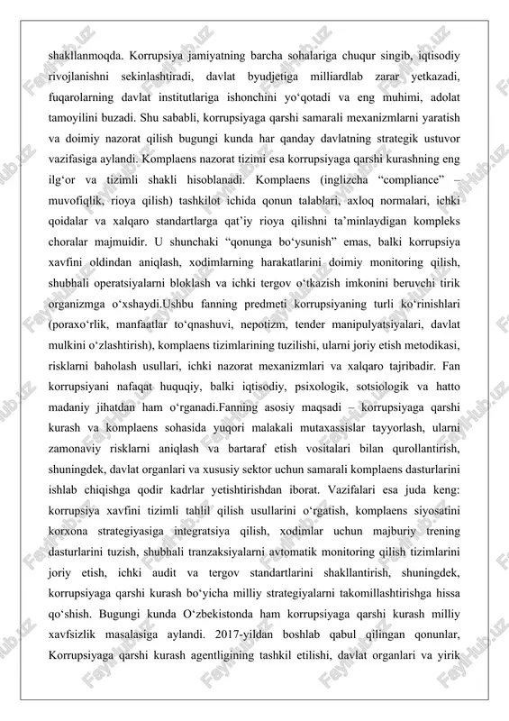 anlari va xususiy sektor uchun samarali komplaens dasturlarini ishlab chiqishga qodir kadrlar yetishtirishdan iborat. vazifalari esa juda keng: korrupsiya xavfini tizimli tahlil qilish usullarini o‘rgatish, komplaens siyosatini korxona strategiyasiga integratsiya qilish, xodimlar uchun majburiy trening dasturlarini tuzish, shubhali tranzaksiyalarni avtomatik monitoring qilish tizimlarini joriy etish, ichki audit va tergov standartlarini shakllantirish, shuningdek, korrupsiyaga qarshi kurash bo‘yicha milliy strategiyalarni takomillashtirishga hissa qo‘shish. bugungi kunda o‘zbekistonda ham korrupsiyaga qarshi kurash milliy xavfsizlik masalasiga aylandi. 2017-yildan boshlab qabul qilingan qonunlar, korrupsiyaga qarshi kurash agentligining tashkil etilishi, davlat organlari va yirik korxonalarda komplaens xizmatlarining majburiy joriy etilishi ushbu fanning amaliy ahamiyatini yanada oshirdi. shu sababli, ushbu fanni chuqur o‘rganish nafaqat nazariy bilim, balki mamlakatimizning kelajakdagi barqaror rivojlanishi uchun real harakatdir. faning predmeti fan korrupsiyaviy xavf-xatarlarni aniqlash, baholash va bartaraf etishga qaratilgan ichki nazorat tizimlarini o‘rganadi. uning asosiy yo‘nalishi tashkilot ichida korrupsion xavf omillari qanday shakllanishi, ularni qanday aniqlash va ularga qarshi samarali choralar ko‘rishdan …