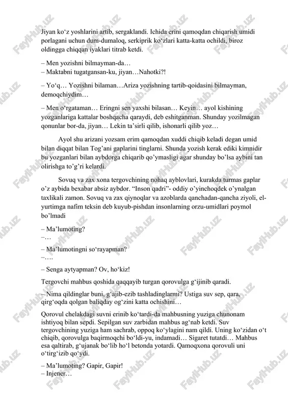 ladi degan umid bilan diqqat bilan tog’ani gaplarini tinglarni. shunda yozish kerak ediki kimnidir bu yozganlari bilan aybdorga chiqarib qo’ymasligi agar shunday bo’lsa aybini tan olirishga to’g’ri kelardi. sovuq va zax xona tergovchining nohaq ayblovlari, kurakda turmas gaplar o’z aybida bexabar absiz aybdor. “inson qadri”- oddiy o’yinchoqdek o’ynalgan taxlikali zamon. sovuq va zax qiynoqlar va azoblarda qanchadan-qancha ziyoli, el-yurtimga nafim teksin deb kuyub-pishdan insonlarning orzu-umidlari poymol bo’lmadi – ma’lumoting? –… – ma’lumotingni so‘rayapman? –…. – senga aytyapman? ov, ho‘kiz! tergovchi mahbus qoshida qaqqayib turgan qorovulga g‘ijinib qaradi. – nima qildinglar buni, g‘ajib-ezib tashladinglarmi? ustiga suv sep, qara, qirg‘oqda qolgan baliqday og‘zini katta ochishini… qorovul chelakdagi suvni erinib ko‘tardi-da mahbusning yuziga chunonam ishtiyoq bilan sepdi. sepilgan suv zarbidan mahbus ag‘nab ketdi. suv tergovchining yuziga ham sachrab, oppoq ko‘ylagini nam qildi. uning ko‘zidan o‘t chiqib, qorovulga baqirmoqchi bo‘ldi-yu, indamadi… sigaret tutatdi… mahbus esa qaltirab, g‘ujanak bo‘lib ho‘l betonda yotardi. qamoqxona qorovuli uni …