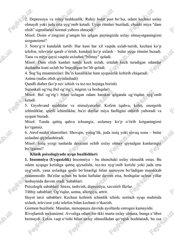 di. uyqu ritmlari buziladi, chunki miya "dam olish" signallarini normal yubora olmaydi. misol: doim o‘zingizni g‘amgin his qilgan paytingizda uxlay olmayotganingizni sezgansizmi? 3. noto‘g‘ri kundalik tartib: har kuni har xil vaqtda uxlab-turish, kechasi ko‘p telefon, televizor qarab o‘tirish, kunduzi ko‘p uxlash – bular uyqu ritmini buzadi. tana va miya qaysi vaqtda uxlashni "bilmay" qoladi. misol: dam olish kunlari tunda kech uxlab, ertalab kech turadigan odamlar dushanba kuni uxlab bo‘lmaydigan bo‘lib qoladi. 4. sog‘liq muammolari: ba’zi kasalliklar ham uyqusizlik keltirib chiqaradi: astma (nafas olish qiyinlashadi) qandli diabet (ko‘p suv ichish va tez-tez hojatga borish) surunkali og‘riq (bel og‘rig‘i, migren va boshqalar) misol: bel og‘rig‘i bilan uxlagan odam harakat qilganda og‘riqdan uyg‘onib ketadi. 5. giyohvand moddalar va stimulyatorlar: kofein (qahva, kola), energetik ichimliklar, spirtli ichimliklar, ba'zi dorilar miya faolligini oshirib yuboradi va uyquni buzadi. misol: tunda qattiq qahva ichsangiz, uxlamay ko‘p o‘tirib ketganingizni ko‘rgansiz. 6. atrof-muhit sharoitlari: shovqin, yorug‘lik, juda issiq yoki …