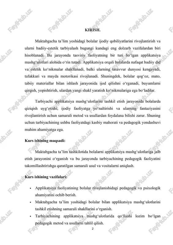 urs ishining vazifalari: · applikatsiya faoliyatining bolalar rivojlanishidagi pedagogik va psixologik ahamiyatini ochib berish. · maktabgacha ta’lim yoshidagi bolalar bilan applikatsiya mashg‘ulotlarini tashkil etishning samarali shakllarini o‘rganish. · tarbiyachining applikatsiya mashg‘ulotlarida qo‘llashi lozim bo‘lgan pedagogik metod va usullarni tahlil qilish. · bolalarning badiiy-estetik didini shakllantirishda applikatsiya faoliyatining rolini aniqlash. · applikatsiya mashg‘ulotlari jarayonida tarbiyachining kasbiy mahoratini oshirish yo‘llarini tavsiya etish. kurs ishining predmeti: maktabgacha ta’lim tashkilotida bolalar bilan applikatsiya mashg‘ulotlarini tashkil etish jarayonida tarbiyachining pedagogik faoliyati. kurs ishining tuzilishi: ushbu kurs ishi loyihamiz kirish qism, asosiy qism, ikki bob, 4 bo’lim, xulosa va foydalanilgan adabiyotlar qismidan iborat bo’lib, umumiy hajmi 30 saxifani tashkil etadi. i.bob. applikatsiya faoliyatining maqsadi va vazifalari. 1.1. bolalarda badiiy-estetik did va tasavvurni rivojlantirish. tasviriy faoliyat metodikasida rasm solish, loydan buyum yasash metodikasi bilan bir qatorda applikatsiya ham asosiy ishlardan biri sifatida maktabgacha ta'lim muassasasi dasturiga kiritilgan. applikatsiya mashg'uloti bolalarning har tomonlama o'sishida katta ahamiyatga ega. u …