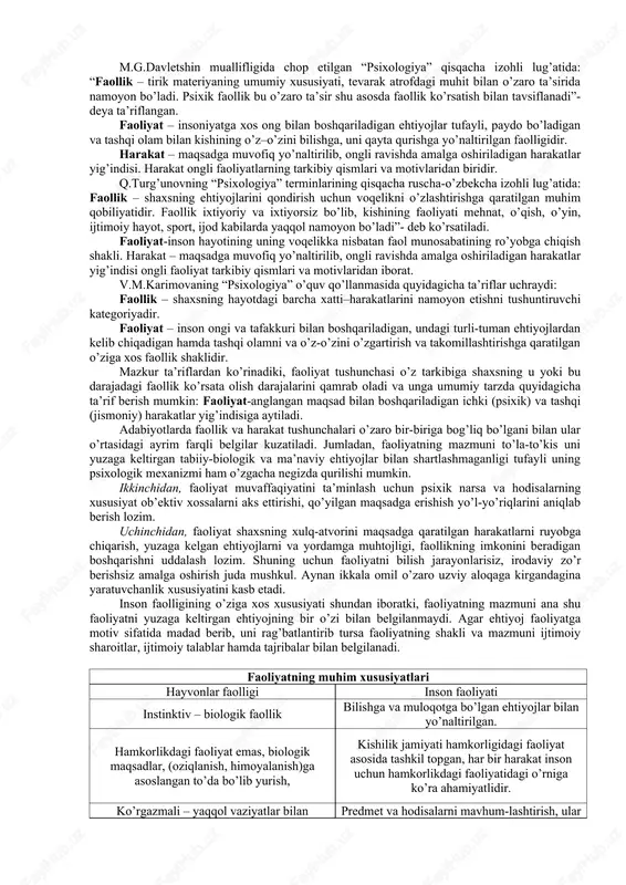 ozim. shunga ko’ra adabiyotlarda mazkur tushunchalarga berilgan ta’riflarga asosiy e’tiborni qaratish lozim. a.v.petrovskiy tahriri ostida chiqqan “umumiy psixologiya” darsligida: “faoliyat – kishining anglangan maqsad bilan boshqarilib turiladigan ichki (psixik) va tashqi (jismoniy) faolligidir” –deb ta’riflanadi. m.g.davletshin muallifligida chop etilgan “psixologiya” qisqacha izohli lug’atida: “faollik – tirik materiyaning umumiy xususiyati, tevarak atrofdagi muhit bilan o’zaro ta’sirida namoyon bo’ladi. psixik faollik bu o’zaro ta’sir shu asosda faollik ko’rsatish bilan tavsiflanadi”-deya ta’riflangan. faoliyat – insoniyatga xos ong bilan boshqariladigan ehtiyojlar tufayli, paydo bo’ladigan va tashqi olam bilan kishining o’z–o’zini bilishga, uni qayta qurishga yo’naltirilgan faolligidir. harakat – maqsadga muvofiq yo’naltirilib, ongli ravishda amalga oshiriladigan harakatlar yig’indisi. harakat ongli faoliyatlarning tarkibiy qismlari va motivlaridan biridir. q.turg’unovning “psixologiya” terminlarining qisqacha ruscha-o’zbekcha izohli lug’atida: faollik – shaxsning ehtiyojlarini qondirish uchun voqelikni o’zlashtirishga qaratilgan muhim qobiliyatidir. faollik ixtiyoriy va ixtiyorsiz bo’lib, kishining faoliyati mehnat, o’qish, o’yin, ijtimoiy hayot, sport, ijod kabilarda yaqqol namoyon bo’ladi”- deb ko’rsatiladi. faoliyat-inson …