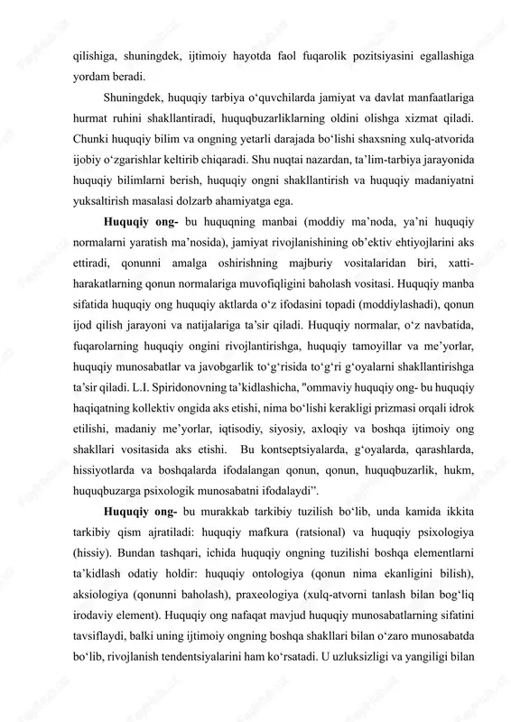 oldini olishga xizmat qiladi. chunki huquqiy bilim va ongning yetarli darajada bo‘lishi shaxsning xulq-atvorida ijobiy o‘zgarishlar keltirib chiqaradi. shu nuqtai nazardan, ta’lim-tarbiya jarayonida huquqiy bilimlarni berish, huquqiy ongni shakllantirish va huquqiy madaniyatni yuksaltirish masalasi dolzarb ahamiyatga ega. huquqiy ong- bu huquqning manbai (moddiy ma’noda, ya’ni huquqiy normalarni yaratish ma’nosida), jamiyat rivojlanishining ob’ektiv ehtiyojlarini aks ettiradi, qonunni amalga oshirishning majburiy vositalaridan biri, xatti-harakatlarning qonun normalariga muvofiqligini baholash vositasi. huquqiy manba sifatida huquqiy ong huquqiy aktlarda o‘z ifodasini topadi (moddiylashadi), qonun ijod qilish jarayoni va natijalariga ta’sir qiladi. huquqiy normalar, o‘z navbatida, fuqarolarning huquqiy ongini rivojlantirishga, huquqiy tamoyillar va me’yorlar, huquqiy munosabatlar va javobgarlik to‘g‘risida to‘g‘ri g‘oyalarni shakllantirishga ta’sir qiladi. l.i. spiridonovning ta’kidlashicha, "ommaviy huquqiy ong- bu huquqiy haqiqatning kollektiv ongida aks etishi, nima bo‘lishi kerakligi prizmasi orqali idrok etilishi, madaniy me’yorlar, iqtisodiy, siyosiy, axloqiy va boshqa ijtimoiy ong shakllari vositasida aks etishi. bu kontseptsiyalarda, g‘oyalarda, qarashlarda, hissiyotlarda va boshqalarda ifodalangan qonun, …