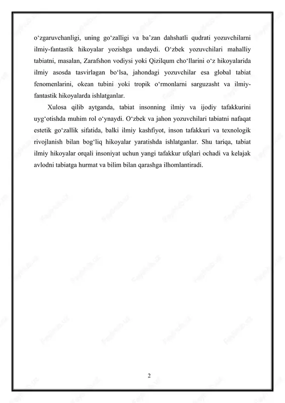 o‘lsa, jahondagi yozuvchilar esa global tabiat fenomenlarini, okean tubini yoki tropik o‘rmonlarni sarguzasht va ilmiy-fantastik hikoyalarda ishlatganlar. xulosa qilib aytganda, tabiat insonning ilmiy va ijodiy tafakkurini uyg‘otishda muhim rol o‘ynaydi. o‘zbek va jahon yozuvchilari tabiatni nafaqat estetik go‘zallik sifatida, balki ilmiy kashfiyot, inson tafakkuri va texnologik rivojlanish bilan bog‘liq hikoyalar yaratishda ishlatganlar. shu tariqa, tabiat ilmiy hikoyalar orqali insoniyat uchun yangi tafakkur ufqlari ochadi va kelajak avlodni tabiatga hurmat va bilim bilan qarashga ilhomlantiradi. 2