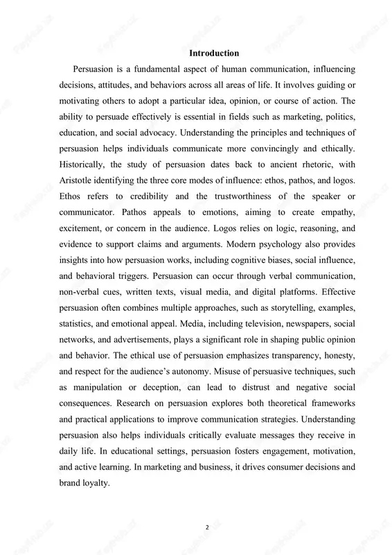 duals critically evaluate messages they receive in daily life. in educational settings, persuasion fosters engagement, motivation, and active learning. in marketing and business, it drives consumer decisions and brand loyalty. 3 1.theoretical foundations of persuasion persuasion is rooted in both classical rhetoric and modern psychological theories. ancient philosophers, particularly aristotle, laid the groundwork for understanding persuasion through the concepts of ethos, pathos, and logos. ethos refers to the credibility, expertise, and moral character of the communicator, which affects the audience’s trust and willingness to be influenced. pathos involves appealing to the emotions of the audience, creating feelings such as empathy, fear, or excitement to reinforce a message. logos emphasizes logical reasoning, evidence, and structured arguments to convince the audience. beyond aristotle, cicero and quintilian further developed rhetorical techniques, emphasizing style, clarity, and audience analysis. in modern times, psychologists have examined persuasion through cognitive, social, and behavioral frameworks. the elaboration likelihood …