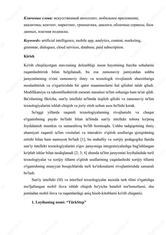 n. kirish ko'rib chiqilayotgan mavzuning dolzarbligi inson hayotining barcha sohalarini raqamlashtirish bilan belgilanadi, bu esa zamonaviy jamiyatdan ushbu jarayonlarning o'zini zamonaviy ilmiy va texnologik rivojlanish sharoitlariga moslashtirish va o'zgartirishda bir qator muammolarni hal qilishni talab qiladi. modifikatsiya va takomillashtirish zarurati masalasi ta'lim sohasiga ham ta'sir qildi. ba'zilarning fikricha, sun'iy intellekt ta'limda inqilob qilishi va zamonaviy ta'lim texnologiyalarini ishlab chiqish va joriy etish uchun asos bo'lishi kerak. so'nggi yillarda raqamli texnologiyalarning rivojlanishi va chuqur o'rganishning paydo bo'lishi bilan ta'limda sun'iy intellekt tobora ko'proq foydalanish mumkin va samaraliroq bo'lib bormoqda. ushbu tadqiqotning ilmiy ahamiyati raqamli ta'lim vositalari va interaktiv o'qitish usullariga qiziqishning ortishi bilan ham namoyon bo'ladi [1], bu mahalliy va xorijiy pedagogika fanida sun'iy intellekt texnologiyalarini o'quv jarayoniga integratsiyalashga bag'ishlangan ko'plab ishlar bilan tasdiqlanadi [2; 3; 4] shunda ta'lim jarayonini loyihalashda turli texnologiyalar va xorijiy tillarni o'qitish usullarining yaqinlashishi xorijiy tillarni o'rganishning muayyan bosqichlarida turli ko'nikmalarni rivojlantirishda samarali bo'ladi. sun'iy intellekt …