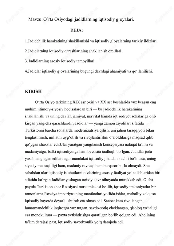 jamiyatda iqtisodiy ongni shakllantirish, xalqni iqtisodiyot asoslariga o‘rgatish, milliy bozorni kengaytirish, ishlab chiqarishni rivojlantirish, savdo madaniyatini oshirish, kredit-kooperativ tizimini yaratish kabi g‘oyalarni ilgari surdilar. ular ta’limni iqtisodiy taraqqiyotning bosh omili deb bildilar va turli darsliklar, risolalar yozdilar.bu mustaqil ishda aynan jadidlarning iqtisodiy qarashlari, ularning shakllanishiga ta’sir etgan omillar, mazmuni, amaliy tatbiqi va bugungi kundagi o‘rni keng yoritiladi. ish 3 bo‘limdan iborat: jadidchilikning iqtisodiy ildizlari, jadidlarning iqtisodiy tamoyillari, ularning iqtisodiy amaliyotda ko‘rsatgan harakatlari haqida. 1.jadidchilik harakatining shakllanishi va iqtisodiy g‘oyalarining tarixiy ildizlari. 1.1. jadidchilikning vujudga kelishiga olib kelgan umumiy omillar. jadidchilik o‘rta osiyo jamiyatining chuqur ichki ehtiyojlaridan kelib chiqqan harakat bo‘lib, uning shakllanishiga quyidagi omillar sabab bo‘lgan: 1. ijtimoiy qoloqlik.aholining savodxonligi past bo‘lgani uchun iqtisodiyot taraqqiy etmas edi. bu o‘z-o‘zidan jamiyatda o‘zgarishlar zarurligini ko‘rsatdi. 2. texnologik ortda qolish.sanoat inqilobi yevropa va rossiyada jadal ketayotgan paytda o‘rta osiyoda ishlab chiqarish hanuz hunarmandchilik darajasida qolar edi. 1.2. mustamlaka iqtisodiy tizimining jadidlar qarashiga ta’siri.turkiston …