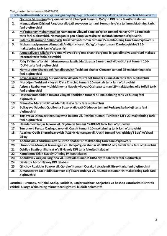 ni pedagogika kolleji tarix fani o’qituvchisi 15. tog’oyeva dilnavoz narzullayevna buxoro vil. peshko’ tumani turkiston mfy 23-maktabning tarix fani o’qituvchisi 16. hamdamov sanjar buxoro vil. g’ijduvon tumani 65-idumi tarix fani o’qituvchisi 17. tursunova feruza qashqadaryo vil. qarshi tumani 10-maktabning tarix fani o’qituvchisi 18. adashev qodir shermirzayevich (aqsh) namangan vil. uychi tumani axsi qishlog’i bog’ ko’chasi 28-uy 19. abdunayim abdushukurov guliston shahar 17-maktabning tarix fani o’qituvchisi 20. usmonova munojat namangan vil. uchqo’rg’on shahar 43-sdium oliy toifali tarix fani o’qituvchisi 21. ochilov baxtiyor shuhrat o’g’li navoiy dpi tarix fakulteti talabasi 22. xamdamov erkin navoiy dpining iv kurs talabasi 23. abdullayev azizjon farg’ona vil. buvayda tuman 2-idim oly toifali tarix fani o’qituvchisi 24. davlatov abror navoiy dpi talabasi 25. qilichov ruxiddin buxoro vil. qorako’l tumani qorako’l akademik litseyi tarix fani o’qituvchisi 26. jumanazarov zaxiriddin baxtiyor o’g’li surxondaryo vil. muzrabot tuman 44-maktabning tarix fani o’qituvchisi jasurbek tursunov, mirjalol, sodiq, fazliddin, sanjar rajabov, sanjarbek va …