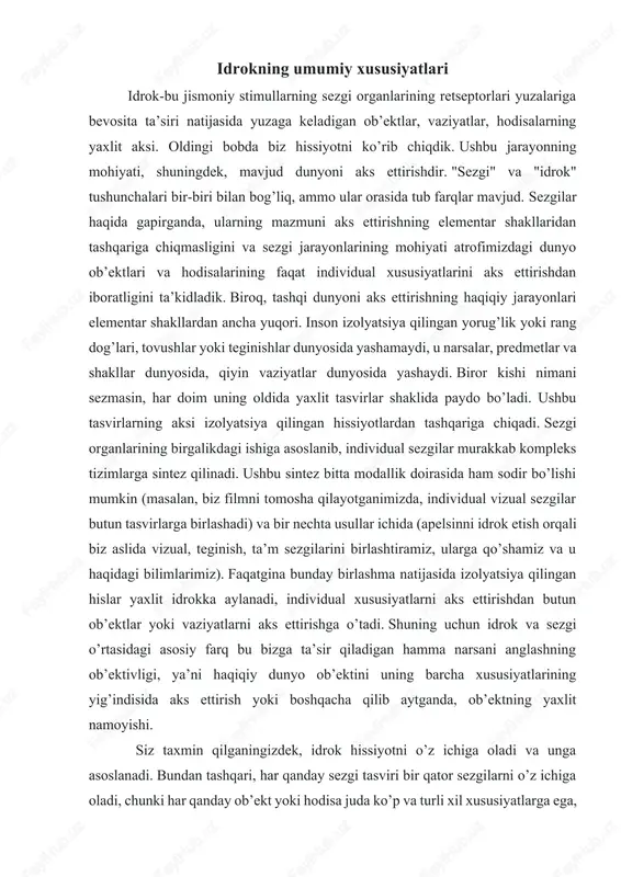 a o’tadi. shuning uchun idrok va sezgi o’rtasidagi asosiy farq bu bizga ta’sir qiladigan hamma narsani anglashning ob’ektivligi, ya’ni haqiqiy dunyo ob’ektini uning barcha xususiyatlarining yig’indisida aks ettirish yoki boshqacha qilib aytganda, ob’ektning yaxlit namoyishi. siz taxmin qilganingizdek, idrok hissiyotni o’z ichiga oladi va unga asoslanadi. bundan tashqari, har qanday sezgi tasviri bir qator sezgilarni o’z ichiga oladi, chunki har qanday ob’ekt yoki hodisa juda ko’p va turli xil xususiyatlarga ega, ularning har biri boshqa xususiyatlardan mustaqil ravishda sensatsiyani keltirib chiqarishi mumkin. biroq, bunday jarayon (nisbatan oddiy sezgilardan — idrokning murakkab tasviriga) individual sezgilarning oddiy yig’indisi ekanligiga ishonish xato bo’ladi. aslida, butun ob’ektlar yoki vaziyatlarni idrok etish (yoki aks ettirish) ancha murakkab. sezgilarga qo’shimcha ravishda, idrok etish jarayonida oldingi tajribalar, idrok etilayotgan narsalarni tushunish jarayonlari ishtirok etadi, ya’ni. jarayoniga xotira va fikrlash kabi yanada yuqori darajadagi aqliy jarayonlar kiradi. shuning uchun idrok ko’pincha insonning sezgi tizimi deb ataladi. hozirgi vaqtda …