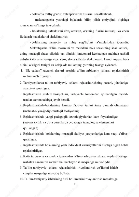 aniy-tarixiy merosi va umumbashariy qadriyatlar asosida aqliy va ma’naviy axloqiy jihatdan tarbiyalash; · bolalarda milliy g’urur, vatanparvarlik hislarini shakllantirish; · makatabgacha yoshdagi bolalarda bilim olish ehtiyojini, o’qishga muntazam ta’limga tayyorlash; · bolalarning tafakkurini rivojlantirish, o’zining fikrini mustaqil va erkin ifodalash malakalarini shakllantirish; · bolalarning jismoniy va ruhiy sog’lig’ini ta’minlashdan iboratdir. maktabgacha ta’lim mazmuni va metodlari bola shaxsining shakllanishi, uning mustaqil shaxs sifatida tan olinishi jarayonlari kechadigan muhitda tashkil etilishi katta ahamiyatga ega. zero, shaxs sifatida shakllangan, kamol topgan bola o’zini, o’zligini taniydi va kelajakda millatning, yurtning faxriga aylanadi. 1. “ilk qadam” tayanch dasturi asosida ta’lim-tarbiyaviy ishlarni rejalashtirish muhim ro`li o’ynaydi. 2. tarbiyachilarda ta’lim-tarbiyaviy ishlarni rejalashtirishning nazariy jihatlariga ahamiyat qaratilgan. 3. rejalashtirish muhim bosqichlari, tarbiyachi tomonidan qo’llanilgan metod- usullar zamon talabga javob beradi. 4. rejalashtirishda-bolalarning hamma faoliyat turlari keng qamrab olinmagan (mehnat-o’yin-ijodiy-mustaqil faoliyatlari) 5. rejalashtirishda yangi pedagogik-texnologiyalardan kam foydalanilgan (asosan kichik va o’rta guruhlarda pedagogik texnologiya elementlari qo’llangan) 6. rejalashtirishda bolalarning …