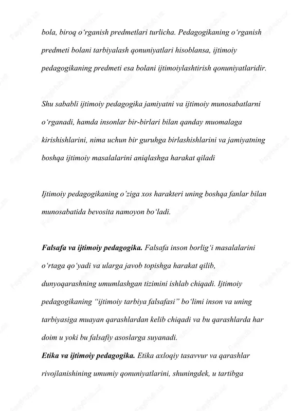 yoki bu falsafiy asoslarga suyanadi. etika va ijtimoiy pedagogika. etika axloqiy tasavvur va qarashlar rivojlanishining umumiy qonuniyatlarini, shuningdek, u tartibga solayotgan axloqiy ong shakllarini va ularning axloqiy faoliyatini tahlil qiladi. ijtimoiy pedagogika etika shakllantirgan tamoyillardan foydalanadi hamda tarbiya usullari va maqsadlarini ishlab chiqadi. 2.ijtimoiy pedagogikaning boshqa fanlar bilan aloqadorligi hozirgi vaqtda "pedagogika" tushunchasi pedagogik fanlarning butun tizimini anglatadi. pedagogika fanlari tizimi turli adabiyotlarda turlicha tasniflari keltirilgan. 1.umumiy pedagogika - bu ta’limning asosiy qonuniyatlarini o'rganadigan, barcha turdagita’lim muassasalarida o'quv jarayonining umumiy asoslarini ishlab chiqadigan asosiy fan. u quyidagibo'limlarni o'z ichiga oladi: 1)pedagogik faoliyatga kirish (kasbiy pedagogik faoliyatning mohiyatini, uning muammolari,vazifalari, xarakterli xususiyatlarini o'rganadi); 2)pedagogikaning umumiy asoslari (talabalarning yosh xususiyatlaridan, pedagogik qoidalar va tamoyillardan qat'i nazar, pedagogikaning kategorik apparati, pedagogik qonunlar vaasosiylarni o'rganadi); 3)ta’lim nazariyasi (tarbiyaviy ish sohalarida maxsus tashkil etilgan ta’lim jarayoninio'rganadi); 4)didaktika (ta’lim-tarbiya jarayonini o'rganadi, asosan bilimlarni o'qitish va o'zlashtirish,ko'nikma va malakalarni shakllantirish, shuningdek, turli xil o'quv mashg'ulotlarining ta’limimkoniyatlari); 5)menejment …