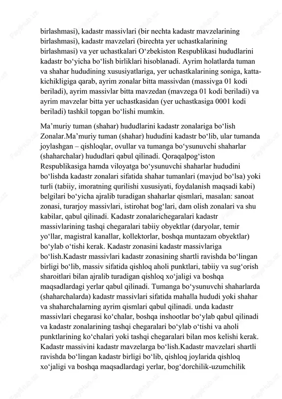 holatlarda tuman va shahar hududining xususiyatlariga, yer uchastkalarining soniga, katta-kichikligiga qarab, ayrim zonalar bitta massivdan (massivga 01 kodi beriladi), ayrim massivlar bitta mavzedan (mavzega 01 kodi beriladi) va ayrim mavzelar bitta yer uchastkasidan (yer uchastkasiga 0001 kodi beriladi) tashkil topgan bo‘lishi mumkin. ma’muriy tuman (shahar) hududlarini kadastr zonalariga bo‘lish zonalar.ma’muriy tuman (shahar) hududini kadastr bo‘lib, ular tumanda joylashgan – qishloqlar, ovullar va tumanga bo‘ysunuvchi shaharlar (shaharchalar) hududlari qabul qilinadi. qoraqalpog‘iston respublikasiga hamda viloyatga bo‘ysunuvchi shaharlar hududini bo‘lishda kadastr zonalari sifatida shahar tumanlari (mavjud bo‘lsa) yoki turli (tabiiy, imoratning qurilishi xususiyati, foydalanish maqsadi kabi) belgilari bo‘yicha ajralib turadigan shaharlar qismlari, masalan: sanoat zonasi, turarjoy massivlari, istirohat bog‘lari, dam olish zonalari va shu kabilar, qabul qilinadi. kadastr zonalarichegaralari kadastr massivlarining tashqi chegaralari tabiiy obyektlar (daryolar, temir yo‘llar, magistral kanallar, kollektorlar, boshqa muntazam obyektlar) bo‘ylab o‘tishi kerak. kadastr zonasini kadastr massivlariga bo‘lish.kadastr massivlari kadastr zonasining shartli ravishda bo‘lingan birligi bo‘lib, massiv sifatida qishloq …