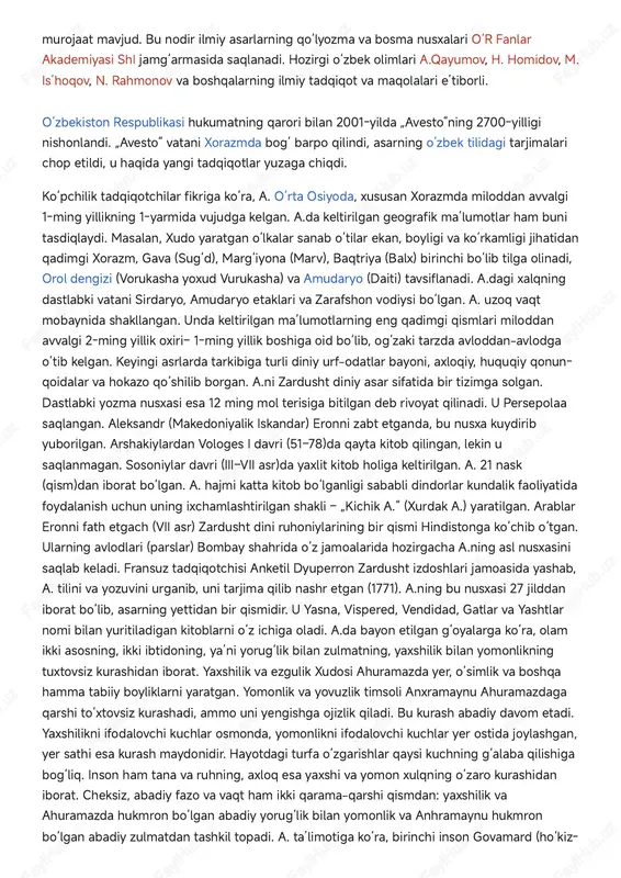 //uz.wikipedia.org/w/index.php?title=shpigel&action=edit&redlink=1 https://uz.wikipedia.org/w/index.php?title=mayllet&action=edit&redlink=1 https://uz.wikipedia.org/w/index.php?title=bartold&action=edit&redlink=1 https://uz.wikipedia.org/w/index.php?title=bertels&action=edit&redlink=1 https://uz.wikipedia.org/w/index.php?title=yan_ripka&action=edit&redlink=1 https://uz.wikipedia.org/w/index.php?title=makovelsky&action=edit&redlink=1 https://uz.wikipedia.org/w/index.php?title=braginskiy&action=edit&redlink=1 https://uz.wikipedia.org/wiki/o%ca%bbzbekiston https://uz.wikipedia.org/wiki/abu_rayhon_beruniy https://uz.wikipedia.org/w/index.php?title=abu_jafar_tabariy&action=edit&redlink=1 https://uz.wikipedia.org/w/index.php?title=abu_jafar_tabariy&action=edit&redlink=1 https://uz.wikipedia.org/w/index.php?title=abu_baxr_narshaxiy&action=edit&redlink=1 https://uz.wikipedia.org/wiki/fayl:avesta,_translated_by_ignacy_pietraszewski.jpg https://uz.wikipedia.org/wiki/fayl:avesta,_translated_by_ignacy_pietraszewski.jpg murojaat mavjud. bu nodir ilmiy asarlarning qoʻlyozma va bosma nusxalari oʻr fanlar akademiyasi shi jamgʻarmasida saqlanadi. hozirgi oʻzbek olimlari a.qayumov, h. homidov, m. is’hoqov, n. rahmonov va boshqalarning ilmiy tadqiqot va maqolalari eʼtiborli. oʻzbekiston respublikasi hukumatning qarori bilan 2001-yilda „avesto“ning 2700-yilligi nishonlandi. „avesto“ vatani xorazmda bogʻ barpo qilindi, asarning oʻzbek tilidagi tarjimalari chop etildi, u haqida yangi tadqiqotlar yuzaga chiqdi. koʻpchilik tadqiqotchilar fikriga koʻra, a. oʻrta osiyoda, xususan xorazmda miloddan avvalgi 1-ming yillikning 1-yarmida vujudga kelgan. a.da keltirilgan geografik maʼlumotlar ham buni tasdiqlaydi. masalan, xudo yaratgan oʻlkalar sanab oʻtilar ekan, boyligi va koʻrkamligi jihatidan qadimgi xorazm, gava (sugʻd), margʻiyona (marv), baqtriya (balx) birinchi boʻlib tilga olinadi, orol dengizi (vorukasha yoxud vurukasha) va amudaryo (daiti) tavsiflanadi. a.dagi xalqning dastlabki vatani