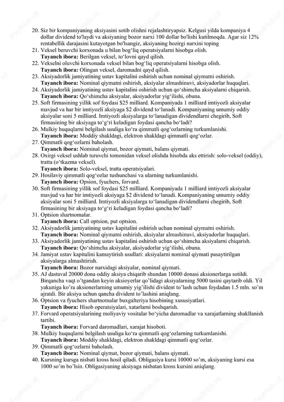hingiz mumkin? 11. qimmatli qog‘ozlar bilan bog‘liq operatsiyalar, ularni hisobga olish va soliqqa tortishni tartibga soluvchi normativ-huquqiy hujjatlar. tayanch ibora: soliq kodeksi, qimmatli qog‘ozlar bo‘yicha qonunchilik. 12. fond bozorida davlatning nazorat funksiyasini amalga oshirish. tayanch ibora: davlat nazorati, litsenziyalash, monitoring. 13. o‘zbekiston moliya bozorlari bo‘yicha vakolatli organlarning tarkibi va funksiyalari. tayanch ibora: vakolatli davlat organlari, ularning vazifalari. 14. qimmatli qog‘ozlar bozorining professional ishtirokchilari va ularning o‘rni. tayanch ibora: brokerlar, dilerlar, depozitariylar. 15. bir kompaniya aksiyasidan kelgusi yilda 2 dollar dividend olish kutilmoqda va aksiya hozirda bozorga 30 dollarga sotilmoqda. agar investordan talab qilinadigan daromad darajasi 8% bo'lsa, aksiyaning bir yildan keyingi sotilish narxi qancha bo'lishi kerak? 16. qimmatli qog‘ozlar bozori professional ishtirokchilarining huquqlari. tayanch ibora: brokerlik, investitsion maslahat. 17. veksel tushunchasi, ahamiyati va turkumlanishi. tayanch ibora: oddiy veksel, o‘tkazma veksel. 18. hisob-kitoblarda veksellardan foydalanish. tayanch ibora: veksel operatsiyalari, to‘lov vositasi. 19. vekselni qisman so‘ndirish, garovga qo‘yish va qarz shartnomalarida veksellardan …