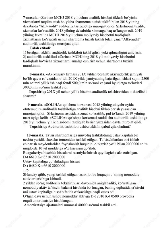 dan o‘tgan. realizatsiya hajmi 58161 ming so‘mni tashkil etgan. 2019 yil 31 dekabr holatiga aktivlarining balans qiymati 21115 ming so‘mni, xodimlarning o‘rtacha yillik soni 97 nafarni tashkil etgan. talab etiladi. «shaxzod» ajning 2019 yil uchun moliyaviy hisobotlari majburiy auditorlik tekshiruviga tortilishi kerakligini aniqlash. 7-masala. «zarina» mchj 2018 yil uchun analitik hisobni tiklash bo‘yicha xizmatlarni taqdim etish bo‘yicha shartnoma tuzish taklifi bilan 2018 yilning dekabrida “alfa-audit” auditorlik tashkilotiga murojaat qildi. shartnoma tuzilib, xizmatlar ko‘rsatilib, 2018 yilning dekabrida xizmatga haq to‘langan edi. 2019 yilning fevralida mchj 2018 yil uchun moliyaviy hisobotni tasdiqlash xizmatlarini ko‘rsatish uchun shartnoma tuzish taklifi bilan yana “alfa-audit” auditorlik tashkilotiga murojaat qildi. talab etiladi: 1) berilgan taklifni auditorlik tashkiloti taklif qilish yoki qilmasligini aniqlash; 2) auditorlik tashkiloti «zarina» mchjning 2018 yil moliyaviy hisobotini tasdiqlash bo‘yicha xizmatlarni amalga oshirish uchun shartnoma tuzishi mumkinmi. 8-masala. «a» xususiy firmasi 201x yildan boshlab aksiyadorlik jamiyati bo‘lib qayta ro‘yxatdan o‘tdi. 201x yilda jamiyatning bajarilgan …
