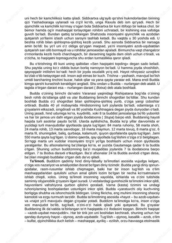 asosiy omillaridan biri hisoblanadi. bu davvlatlarda ushbu dinga e’tiqod qiluvchilar nazarida buddizmning qoida va an’analari markaziy hukumat qonunlaridan ko‘ra ustunroqdir, tabiiyki, buning zamirida uning potentsial kuchi yotadi. buddizm asoschisining shaxsi. buddizm tarixi tadqiqotchilari mavvjud manbalar asosida bu oqim asoschisi real tarixiy shaxs ekanligini ta’kidlaydilar. bu ta’limot to‘g‘risida xabar beruvchi adabiyotlarda u siddxartxa, gautama (gotama), shakyamuni, budda, tadxagata, djina, bxagavvan kabi ismlar bilan zikr etiladi. bu ismlar ma’nolari quyidagicha: siddxartxa – shaxsiy ism, gautama – urug‘nomi, shakyamuni – «shakya qabilasidan chiqqan donishmand», budda – «nurlangan», tadxagata – «shunday qilib, shunday ketgan», djina – «g‘olib», bxagavvan – «tantana qiluvchi». ular ichida eng mashhuri «budda» bo‘lib, shundan ushbu dinga buddizm nomi berilgan. bizgacha buddaning bir necha biografiyalari etib kelgan: «maxavvostu» – milodning ii asrida yozilgan, «lalitavvistara» – milodning ii – iii asrlarida yuzaga kelgan, «buddxacharita» – buddist faylasuflardan biri ashvagxosha tomonidan milodning i – ii asrlarida yaratilgan, «nidanakatxa» – milodning i asrida yozilgan …
