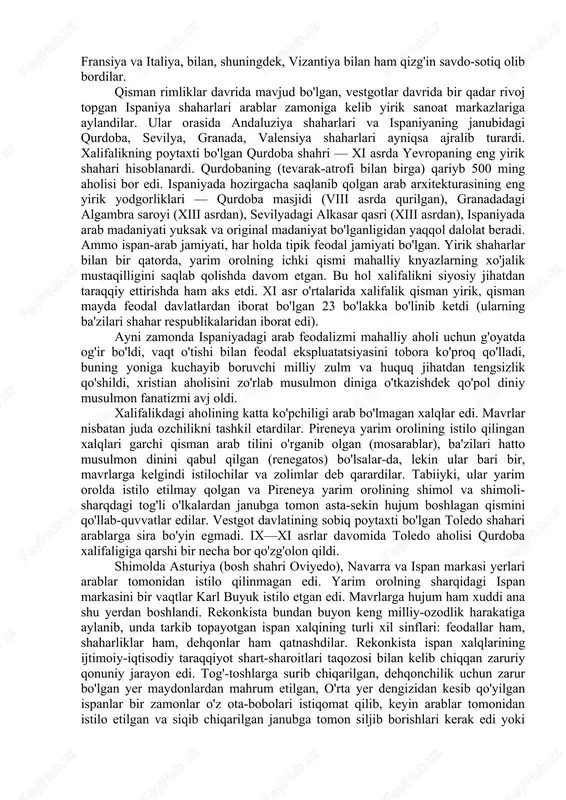blar ispaniyada sun'iy sug'orish tizimini keng qo'lladilar. ular pireneya yarim orolida bir qancha yangi va qimmatli qishloq xo'jalik ekinlarini joriy qildilar, ular orasida sholi, shakar qamishi, tut daraxti, apelsin, limon va boshqalar bor edi. arablar davrida turli hunarmandchilik juda ham yuksalgan edi. metall, charm, jun, ipak, oyna va zargarlik buyumlari ishlab chiqarish yuksak darajada takomillashgan edi. qurdoba xalifaligi shimoliy afrika orqali sharqdagi butun musulmonlar mamlakati bilan savdo-sotiq aloqalari bog'lagan edi. ispan arablari yevropaning turli mamlakatlari bilan, ayniqsa qo'shni fransiya va italiya, bilan, shuningdek, vizantiya bilan ham qizg'in savdo-sotiq olib bordilar. qisman rimliklar davrida mavjud bo'lgan, vestgotlar davrida bir qadar rivoj topgan ispaniya shaharlari arablar zamoniga kelib yirik sanoat markazlariga aylandilar. ular orasida andaluziya shaharlari va ispaniyaning janubidagi qurdoba, sevilya, granada, valensiya shaharlari ayniqsa ajralib turardi. xalifalikning poytaxti bo'lgan qurdoba shahri — xi asrda yevropaning eng yirik shahari hisoblanardi. qurdobaning (tevarak-atrofi bilan birga) qariyb 500 ming aholisi bor edi. ispaniyada hozirgacha …