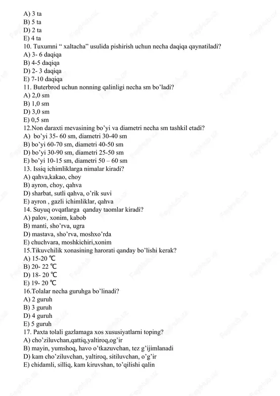 e) bo’yi 10-15 sm, diametri 50 – 60 sm 13. issiq ichimliklarga nimalar kiradi? a) qahva,kakao, choy b) ayron, choy, qahva d) sharbat, sutli qahva, o’rik suvi e) ayron , gazli ichimliklar, qahva 14. suyuq ovqatlarga qanday taomlar kiradi? a) palov, xonim, kabob b) manti, sho’rva, ugra d) mastava, sho’rva, moshxo’rda e) chuchvara, moshkichiri,xonim 15.tikuvchilik xonasining harorati qanday bo’lishi kerak? a) 15-20 ℃ b) 20- 22 ℃ d) 18- 20 ℃ e) 19- 20 ℃ 16.tolalar necha guruhga bo’linadi? a) 2 guruh b) 3 guruh d) 4 guruh e) 5 guruh 17. paxta tolali gazlamaga xos xususiyatlarni toping? a) cho’ziluvchan,qattiq,yaltiroq,og’ir b) mayin, yumshoq, havo o’tkazuvchan, tez g’ijimlanadi d) kam cho’ziluvchan, yaltiroq, sitiluvchan, o’g’ir e) chidamli, silliq, kam kiruvshan, to’qilishi qalin 18.paltolik gazlamalarni tikishda qanday raqamli paxta va ipak iplardan foydalaniladi? a) 80,60 - raqamli paxta, 65-75 raqamli ipak b) 50,40- raqamli paxta,25- raqamli ipak d) 40,30- raqamli paxta, 18- raqamli …