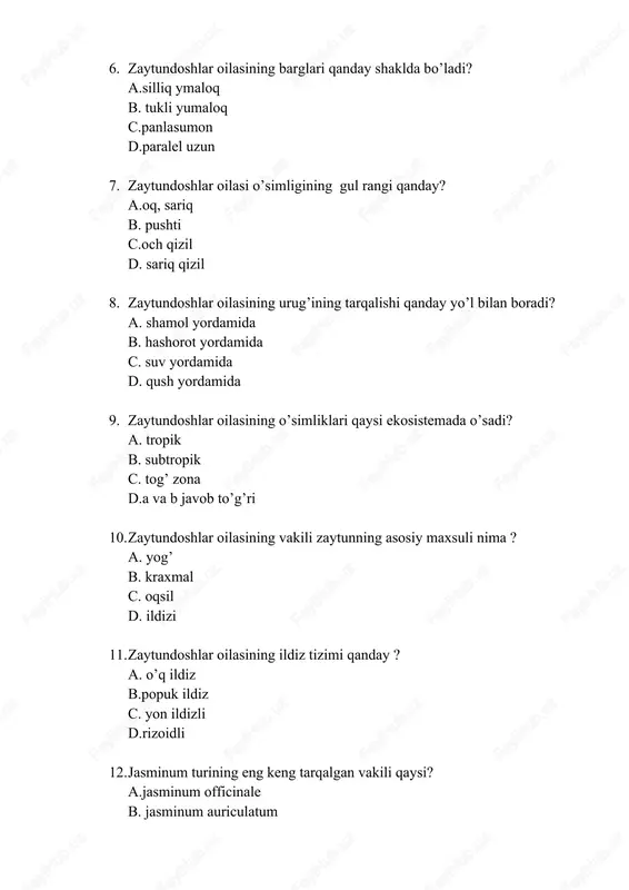 b. tibbiy maqsadlar c. parfumeyada d. hammasi to’g’ri 16. zaytun o’simligining pishmagan mevasi (a)va pishgan mevasining rangi (b)to’g’ri berilgan variant keltirilgan? a. a- yashil b- qora b. a- oq b-yashil c. a- oq b- qora d. a- yashil b- toq qizil 17. zaytun dastlab qaysi davlatlarda topilgan? a. hammasi to’g’ri b. misr c. gretsiya d, rim 18. zautun necha yil avval topilgan? a. 6000 yil b. 5000 yil c. 400 yil d. 4000 yil 19. zaytun yog’i nimalarga davo hisoblanadi? a. yurak xastaligini oldini olish b.qon bosimini normallashtirish c. yallig’lanishga qarshi kurash d. hammasi to’g’ri 20. yuqori sifatli zaytun yog’ini toping? a, extra virgin yog’i b. pomace yog’i c. virgin yog’i d.tog’ri javob yo’q 21.zaytun qanday ko’payadi? a. d va b javoblar to’gri b. ko’chatlar bilan c. barglari bilan d. ildiz bo’lakchalari bilan 22. zaytundoshlar to’pguli qanday ? a. ro’vaksimon b. savatcha c. oddiy boshoq d. murakkab shingil 23. zaytundoshlar …