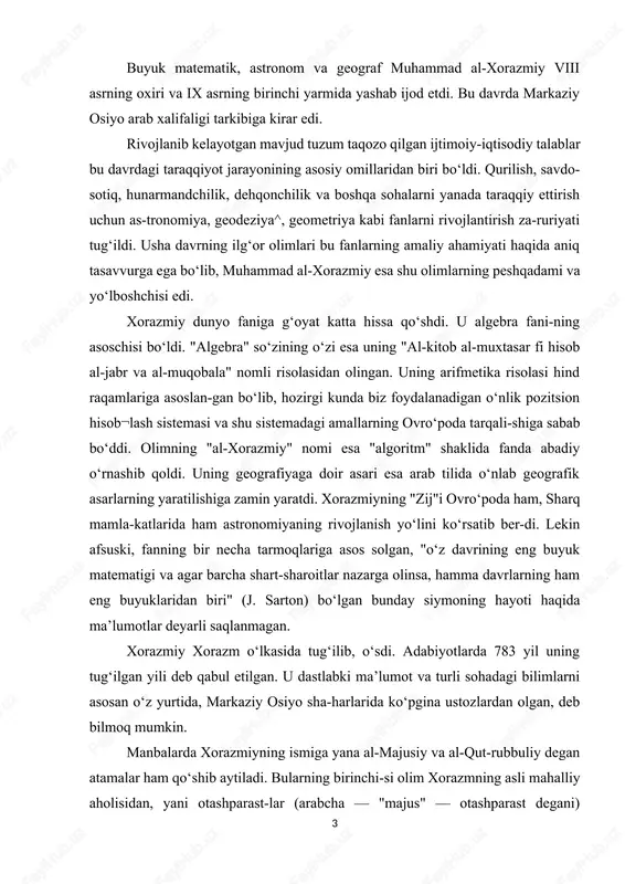 astlabki ma’lumot va turli sohadagi bilimlarni asosan o‘z yurtida, markaziy osiyo sha-harlarida ko‘pgina ustozlardan olgan, deb bilmoq mumkin. manbalarda xorazmiyning ismiga yana al-majusiy va al-qut-rubbuliy degan atamalar ham qo‘shib aytiladi. bularning birinchi-si olim xorazmning asli mahalliy aholisidan, yani otashparast-lar (arabcha — "majus" — otashparast degani) oilasidan, balki shu otashparastlik dinining kohinlari oilasidan kelib chiqqanligi-ni, shu bilan birga olimning o‘zi yoki otasi majusiy bo‘lib, ular islomni keyin qabul qilganligini ko‘rsatadi. xorazmda majusiy-lar islomdan keyin ham uzoq muddat o‘z diniy urf-odatlarini saq-lab kelgan. bu haqda beruniy o‘zining "osori boqiya" asarida gu-vohlik beradi. keltirilgan ismlarning ikkinchisi, xorazmiy mo‘ysafidlik yillarini bag‘dod yaqinida dajla bo‘yidagi al-qut-rubbul dahasida o‘tkazganligini ko‘rsatadi. odatda arablar biror kishining xarakterli xususiyatlari, hunarlari, sevimli odatlari yoki yashash joylariga karab, unga bir necha xil ism — "nisbalar" beradilar. xorazmiyning al-kutrubbuliy ismi ham shu tariqa paydo bo‘lgan. xorazm juda qadimgi madaniyatga ega bo‘lib, uning qishloq xo‘ja-ligi sug‘orma dehqonchilikka asoslanar, bu o‘z navbatida, astrono-miya va …