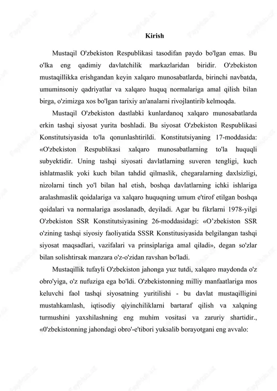 onning jahondagi obro'-e'tibori yuksalib borayotgani eng avvalo: · yurtimizda demokratik va bozor iqtisodiyoti islohotlarini amalga oshirish natijasida qo'lga kiritilayotgan ulkan ijobiy o'zgarishlarda, ularning xalqaro hamjamiyat tomonidan e'tirof etilishida mujassam bo'lmoqda; · bu - davlatirnizning jahon ahliga yaxshi ma'lum bo'lgan, mintaqamizda barqarorlik va xavfsizlikni mustahkamlashga qaratilgan tashabbuslarning amaliy samarasida o'z ifodasini topmoqda; · va nihoyat, bu - mamlakatimizning xalqaro siyosat maydonida olib borayotgan har tomonlama puxta ishlangan, chuqur o'ylangan tashqi siyosatining natijasi sifatida namoyon bo'lmoqda.1 1992-yilda mamlakatimizning davlat mustaqilligini 120 mamlakat rasman tan olib, ularning 45 tasi bilan diplomatik aloqalar o'rnatilgan bo'lsa, hozirgi vaqtda o'zbekistonni 165 davlat tan oldi va dunyodagi 120 dan ortiq mamlakat bilan rasmiy diplomatiya munosabatlari o'rnatildi. toshkentda 45 mamlakat va 20 ta xalqaro tashkilotlarning missiyalari akkreditatsiya qilingan. o'zbekiston respublikasi 1992-yil 2-martda bmtga teng huquqli a'zo bo'ldi. nyu-york shahridagi bmt binosi oldida mamlakatimizning davlat bayrog'i tantanali ravishda ko'tarildi. 1993-yilning fevralida o'zbekistonda bmtning vakolatxonasi ish boshladi. tez orada ushbu …