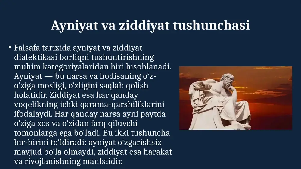 xususiyatlarini barqaror tutish holatini bildiradi. ammo ayniyat hech qachon mutlaq emas. chunki har bir mavjudot, hodisa vaqt o‘tishi bilan o‘zgaradi, rivojlanadi. shu ma’noda, ayniyat ziddiyatdan ajralgan holda mavjud bo‘la olmaydi. ziddiyat harakat va rivojlanishning ichki manbai hisoblanadi. har qanday mavjudlik o‘z ichida qarama-qarshiliklarni olib yuradi. ular bir-biriga ta’sir qilib, yangi holatlar, yangi sifatlar paydo bo‘lishiga sabab bo‘ladi. shu sababli, ziddiyatni harakatning negizi sifatida ko‘rish falsafaning asosiy g‘oyalaridan biridir. ayniyat va ziddiyat o‘zaro aloqasi ayniyat va ziddiyat o‘zaro uzviy bog‘langan. ular bir-birini inkor qilmasdan, balki to‘ldirib turadi. agar faqat ayniyat mavjud bo‘lsa, o‘zgarish bo‘lmaydi. agar faqat ziddiyat bo‘lsa, tizim parchalanadi. demak, rivojlanish ularning muvozanatida, o‘zaro harakatida namoyon bo‘ladi. dialektik tafakkurda har bir narsa o‘zida ayniyat va ziddiyatni birlashtiradi. bu birlik o‘zgarishning doimiyligini, rivojlanishning uzluksizligini ta’minlaydi. shuning uchun ham falsafiy tahlilda bu ikki tushunchani birgalikda o‘rganish zarur. gegelning dialektikasi ayniyat va ziddiyatning o‘zaro birligiga asoslanadi. unga ko‘ra, har bir g‘oya o‘z ziddiyatini …