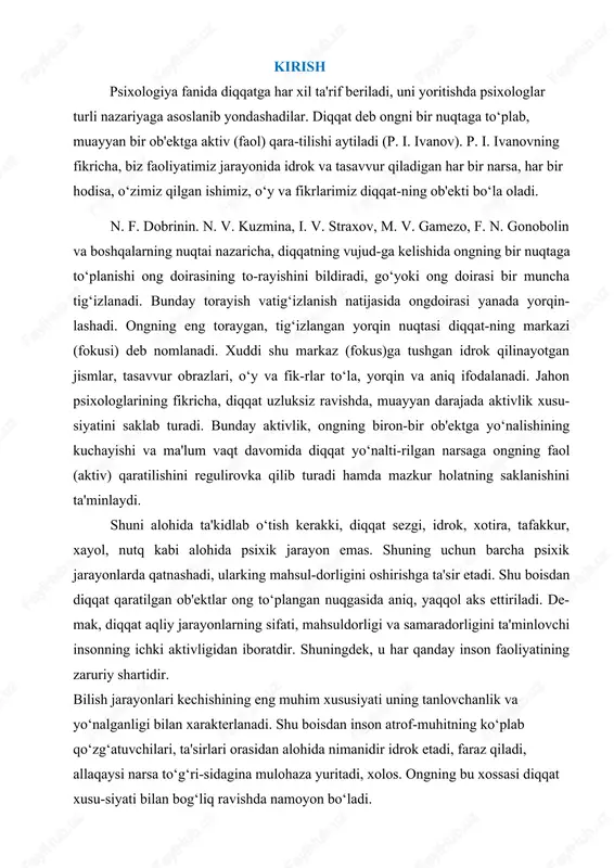 a aniq, yaqqol aks ettiriladi. de-mak, diqqat aqliy jarayonlarning sifati, mahsuldorligi va samaradorligini ta'minlovchi insonning ichki aktivligidan iboratdir. shuningdek, u har qanday inson faoliyatining zaruriy shartidir. bilish jarayonlari kechishining eng muhim xususiyati uning tanlovchanlik va yo‘nalganligi bilan xarakterlanadi. shu boisdan inson atrof-muhitning ko‘plab qo‘zg‘atuvchilari, ta'sirlari orasidan alohida nimanidir idrok etadi, faraz qiladi, allaqaysi narsa to‘g‘ri-sidagina mulohaza yuritadi, xolos. ongning bu xossasi diqqat xusu-siyati bilan bog‘liq ravishda namoyon bo‘ladi. 1.2. diqqatning psixik funksiyalari diqqat deb ongimizni bir nuqtaga to‘plab, ma’lum narsa va hodisalarga faol yo‘naltirilishiga ixtiyoriy diqqat - ongning oldindan belgilangan maqsadga muvofiq irodaviy va asabiy faollik ko'rsatgan holda muayyan obyektga yo'nalishi va unga to‘planishdan iborat diqqat turi. ixtiyoriydan keyingi diqqat - diqqatning muayyan obyektga, avvalo, ixtiyoriy ravishda qaratilib,so‘ngra uning ahamiyati tushunilgan sari o‘z-o‘zidan qaratilib boriladigan (avtomatlashgan) diqqat turi. ushbu tushuncha psixologiya faniga n.f. dobrinin tomonidan kiritilgan. diqqat chalg‘ishi - ma’lum bir faoliyat jarayonida diqqatning bir obyektdan boshqa bir obyektga ixtiyorsiz …