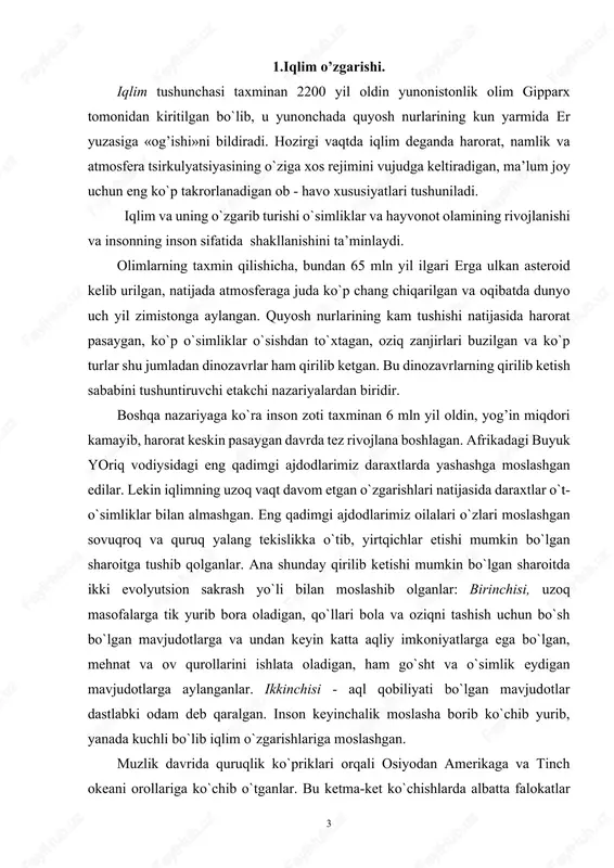 a tik yurib bora oladigan, qo`llari bola va oziqni tashish uchun bo`sh bo`lgan mavjudotlarga va undan keyin katta aqliy imkoniyatlarga ega bo`lgan, mehnat va ov qurollarini ishlata oladigan, ham go`sht va o`simlik eydigan mavjudotlarga aylanganlar. ikkinchisi - aql qobiliyati bo`lgan mavjudotlar dastlabki odam deb qaralgan. inson keyinchalik moslasha borib ko`chib yurib, yanada kuchli bo`lib iqlim o`zgarishlariga moslashgan. muzlik davrida quruqlik ko`priklari orqali osiyodan amerikaga va tinch okeani orollariga ko`chib o`tganlar. bu ketma-ket ko`chishlarda albatta falokatlar ham bo`lgan. bu falokatlarning ayrimlari unchalik kuchli bo`lmagan. oxirgi yuz yilliklar va ayniqsa, xx asrning xususiyati shundaki, insonlarning faoliyati ma’lum joy va hududning iqlim sharoitiga yaxshi moslashgan o`simliklar hamda hayvon turlarini yaratish va o`stirishga qaratilgan. hozirgi vaqtga kelib, ko`pchilik xalqlar ushbu yo`nalishda salmoqli muvaffaqiyatlarga erishdilar. oziq-ovqatlarning etarliligi mamlakat va xalqlarning barqaror iqtisodiy rivojlanishining muhim tarkibiy qismi hisoblanadi. iqlim o`zgarishi va qishloq xo`jaligi haroratning oshishi insoniyatga bevosita emas, balki bilvosita ham xavf tug’dirishi mumkin. harorat, namlik …