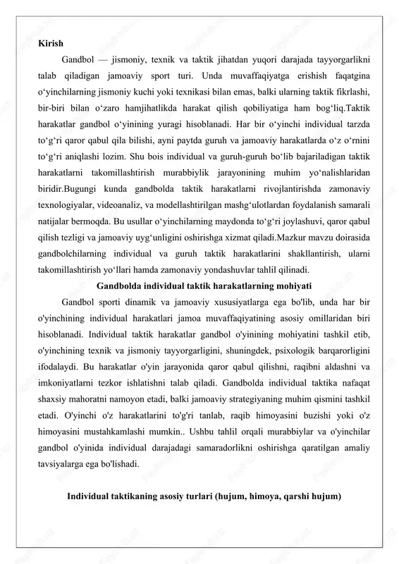 hlatishni talab qiladi. gandbolda individual taktika nafaqat shaxsiy mahoratni namoyon etadi, balki jamoaviy strategiyaning muhim qismini tashkil etadi. o'yinchi o'z harakatlarini to'g'ri tanlab, raqib himoyasini buzishi yoki o'z himoyasini mustahkamlashi mumkin.. ushbu tahlil orqali murabbiylar va o'yinchilar gandbol o'yinida individual darajadagi samaradorlikni oshirishga qaratilgan amaliy tavsiyalarga ega bo'lishadi. individual taktikaning asosiy turlari (hujum, himoya, qarshi hujum) individual taktika gandbolda o'yinchining o'yin maydonidagi harakatlarini belgilab beruvchi asosiy mexanizm bo'lib, u hujum, himoya va qarshi hujum kabi turlarga bo'linadi. har bir tur o'ziga xos texnik va taktik elementlarni o'z ichiga oladi va o'yinchi ularni vaziyatga qarab birlashtirishi kerak. hujum taktikasi o'yinchining gol urishga qaratilgan harakatlarini o'z ichiga oladi, himoya esa raqib hujumini to'xtatishga, qarshi hujum esa himoyadan hujumga o'tishni tezlashtirishga yo'naltirilgan. bu turlar o'rtasidagi o'zaro bog'liqlik o'yinchi individual mahoratini to'liq ishlatishga imkon beradi.hujum taktikasi gandbolda individual darajada eng ko'p talab qilinadigan yo'nalishlardan biri bo'lib, unda o'yinchining dribling, pas berish, otish va aldash …