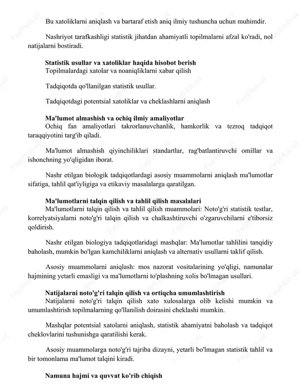 a qo'llanilgan statistik usullar. tadqiqotdagi potentsial xatoliklar va cheklashlarni aniqlash ma'lumot almashish va ochiq ilmiy amaliyotlar ochiq fan amaliyotlari takrorlanuvchanlik, hamkorlik va tezroq tadqiqot taraqqiyotini targ'ib qiladi. ma'lumot almashish qiyinchiliklari standartlar, rag'batlantiruvchi omillar va ishonchning yo'qligidan iborat. nashr etilgan biologik tadqiqotlardagi asosiy muammolarni aniqlash ma'lumotlar sifatiga, tahlil qat'iyligiga va etikaviy masalalarga qaratilgan. ma'lumotlarni talqin qilish va tahlil qilish masalalari ma'lumotlarni talqin qilish va tahlil qilish muammolari: noto'g'ri statistik testlar, korrelyatsiyalarni noto'g'ri talqin qilish va chalkashtiruvchi o'zgaruvchilarni e'tiborsiz qoldirish. nashr etilgan biologiya tadqiqotlaridagi mashqlar: ma'lumotlar tahlilini tanqidiy baholash, mumkin bo'lgan kamchiliklarni aniqlash va alternativ usullarni taklif qilish. asosiy muammolarni aniqlash: mos nazorat vositalarining yo'qligi, namunalar hajmining yetarli emasligi va ma'lumotlarni to'plashning xolis bo'lmagan usullari. natijalarni noto'g'ri talqin qilish va ortiqcha umumlashtirish natijalarni noto'g'ri talqin qilish xato xulosalarga olib kelishi mumkin va umumlashtirish topilmalarning qo'llanilish doirasini cheklashi mumkin. mashqlar potentsial xatolarni aniqlash, statistik ahamiyatni baholash va tadqiqot cheklovlarini tushunishga qaratilishi kerak. asosiy …