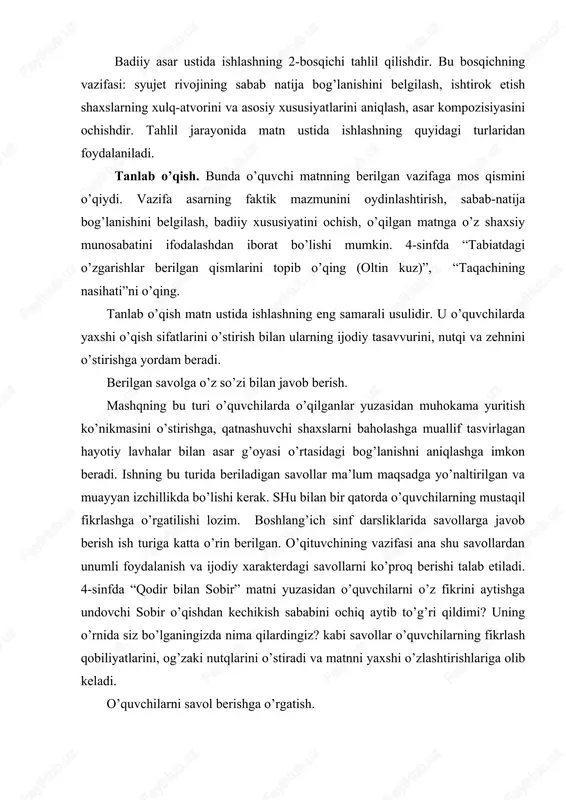 h sababini ochiq aytib to’g’ri qildimi? uning o’rnida siz bo’lganingizda nima qilardingiz? kabi savollar o’quvchilarning fikrlash qobiliyatlarini, og’zaki nutqlarini o’stiradi va matnni yaxshi o’zlashtirishlariga olib keladi. o’quvchilarni savol berishga o’rgatish. metodistlarning fikricha, to’g’ri berilgan savolda yarim javob tayyor bo’ladi. o’quvchilar matnni ongli o’zlashtira olsalargina, u yuzasidan savol bera oladilar. o’quvchilarni savol berishni o’rgatishni 2-sinfdan boshlash maqsadga muvofiqdir. o’quvchilar albatta savolni matn mazmuni bilan bog’liq holda tuzishdan o’rganadilar. keyinchalik muhokama va ijodiy savollar berishni ham o’zlashtirib oladilar. matnni tasvirlash. matnni 2 xil tasvirlash mumkin: 1) so’z bilan tasvirlash; 2) grafik tasvirlash. so’z bilan tasvirlash o’ziga xos murakkab ish turi bo’lib, unda manzarani so’z yordamida aniq qayta tiklash talab etiladi. bunda so’zlarni aniq tanlashga e’tibor qaratiladi. turli tabiat manzaralarini, qatnashuvchi kishilarning tashqi ko’rinishini, voqea sodir bo’lgan joylarni tasvirlash topshiriq qilib berilishi mumkin. matnni tasvirlashni darslikda berilgan rasmni matndagi shu rasmga mos qismini taqqoslab tasvirlashdan boshlash kerak. grafik tasvirlash ko’proq uyda bajariladi. buning …