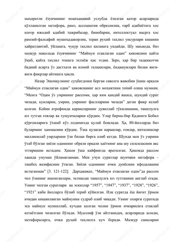 i bilan yangi-yangi fikrlar aytishga haqli. nazar eshonqulning suhbatdoshi bergan savolga javobni o'qish orqali “maymun etaklagan odam” hikoyasining asl mohiyatini topib olish mumkin. “menga “odam o'z umrining rassomi, har kim qanday yashasa, shunday surat chizadi, kunlarni, umrni, umrning fasllarini chizadi” degan fikr kelib qolgan. keyin atrofimda qarashlarning duvillab to'kilishini, tanazzulga yuz tutgan g'oyalar va tushunchalarni ko'rdim. ular birma-bir qadimgi bobil qo'rg'onlariga o'xshab ko'z oldimizda qulay boshladi. ha, 80-yillarda biz bularning hammasini ko'rdik. o'sha qulagan qarashlar, g'oyalar, intilishlar millionlab umrlarini o'zi bilan birga olib ketdi. shunda men o'z umrini o'tab bo'lgan ziyoli odamning obrazi orqali hayotning ana shu silsilasini aks ettirishni istadim. hikoya o'sha kayfiyatda yaratilgan. hikoyada rassom haqida umuman o'ylamaganman. men uchun suratlar shunchaki metafora – tashbeh vazifasini o'tagan. ziyoli odamning ichki dunyosini ifodalashni istaganman” [3. 121-122]. darhaqiqat, “maymun etaklagan odam”da rassom chol o'zining ishonganlari, e'tiqodi tanazzulga yuz tutganini anglab etadi. uning chizgan suratlari va eskizlar “1957”, “1947”, “1937”, “1928”, …