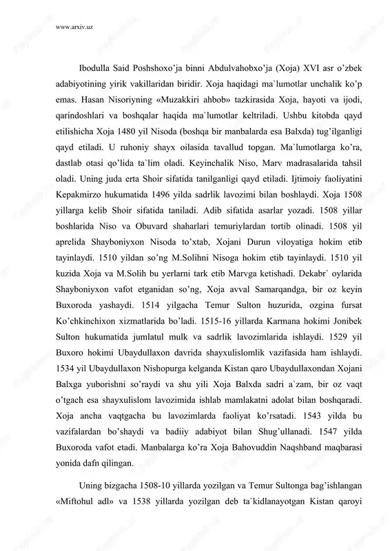 etadi. manbalarga ko’ra xoja bahovuddin naqshband maqbarasi yonida dafn qilingan. uning bizgacha 1508-10 yillarda yozilgan va temur sultonga bag’ishlangan «miftohul adl» va 1538 yillarda yozilgan deb ta`kidlanayotgan kistan qaroyi odilga bag’ishlangan «gulzor» asarlari, 1514-20 yillarda yozilgan va jonibek sultonga bag’ishlangan «maqsadul atvor» dostoni hamda bir necha g’azallari yetib keldi. «maxzanul-asror» nomli asar yozgani, biroq bizgacha yetib kelmagani aytilardi. «asrlar nidosi» kitobida bu nizomiy asari emas, xoja asari ekanligi aytiladi. a.tohirjonov sankt-peterburgdagi qo’lyozmalarini o’rganish asosida shu fikr paydo bo’lgani aytiladi. xojaning adabiy merosi, hayoti va ijodini o’rganish bo’yicha bir muncha tadqiqotlar yuzaga keldi. m.mirzaahmedovaning xojaning hayoti va ijodiga bag’ishlangan nomzodlik dissertasiyasini, v.zohidov, n.mallayev, s.g’anieyva va boshqa shular kabi olimlarning tadqiqotlarini ko’rsatish mumkin. nisoriyning ta`kidlashicha, xoja fors va turkiy tillarda devonlar tuzgan. ammo ular hozirgacha bizga qadar yetib kelgani yo’q. h.nisoriy o’z tazkirasida xojaning forscha, turkiy tildagi g’azal, ruboiy, baytlaridan namunalar keltiradi. h.nisoriy xojaning sadrlikdan shayxulislomlikka ko’tarilganidan so’ng yozgan ushbu matla`ini keltiradi: …