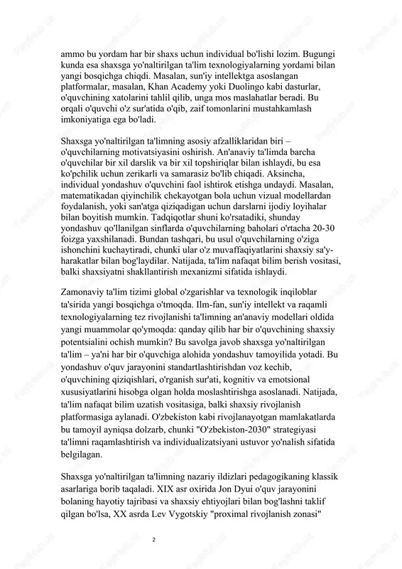 ik tamoyillariga borib taqaladi. xix asrda amerikalik pedagog jon dyui o'quv jarayonini bolaning hayotiy tajribasi bilan bog'lashni taklif qilgan edi. unga ko'ra, ta'lim shaxsiy ehtiyojlarga asoslangan bo'lishi kerak, chunki har bir bola o'ziga xos dunyoqarash va qiziqishlarga ega. keyinchalik, xx asrda lev vygotskiyning "proximal rivojlanish zonasi" nazariyasi bu g'oyani yanada rivojlantirdi. vygotskiy ta'kidlaganidek, o'quvchining o'rganish qobiliyati o'qituvchining yordami bilan kengayadi, ammo bu yordam har bir shaxs uchun individual bo'lishi lozim. bugungi kunda esa shaxsga yo'naltirilgan ta'lim texnologiyalarning yordami bilan yangi bosqichga chiqdi. masalan, sun'iy intellektga asoslangan platformalar, masalan, khan academy yoki duolingo kabi dasturlar, o'quvchining xatolarini tahlil qilib, unga mos maslahatlar beradi. bu orqali o'quvchi o'z sur'atida o'qib, zaif tomonlarini mustahkamlash imkoniyatiga ega bo'ladi. shaxsga yo'naltirilgan ta'limning asosiy afzalliklaridan biri – o'quvchilarning motivatsiyasini oshirish. an'anaviy ta'limda barcha o'quvchilar bir xil darslik va bir xil topshiriqlar bilan ishlaydi, bu esa ko'pchilik uchun zerikarli va samarasiz bo'lib chiqadi. aksincha, individual yondashuv o'quvchini …