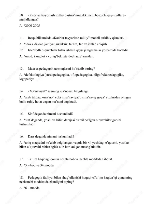 tushuniladi. 16. dars deganda nimani tushuniladi? a. *aniq maqsadni koʼzlab belgilangan vaqtda bir xil yoshdagi oʼquvchi, yoshlar bilan oʼqituvchi rahbarligida olib boriladigan mashgʼulotdir. 17. taʼlim haqidagi qonun nechta bob va nechta moddadan iborat. a. *5 – bob va 34 modda 18. pedagogik faoliyat bilan shugʼullanishi huquqi «taʼlim haqida”gi qonunning nechanchi moddasida ekanligini toping? a. *6 – modda 19. taʼlim tugʼrisidagi hujjatlarni buzganlik uchun javobgarlik «taʼlim haqida”gi konunning nechanchi moddasida ekanligini toping. a. *34 modda 20. nazorat turlari, uslubiy qullanmalar va maʼruza matnlar nima asosida ishlab chiqiladi. a. *taʼlim maqsadlari 21. «mustaqillik» ordeni qachon taʼsis etilgan va bu yuksak mukofatga birinchi boʼlib kim sazovor boʼlgan? *a. 1994 yil 5 may yozuvchi abdulla qodiriy 22. oʼzbekiston «xotira va qadrlash kuni” qachon eʼlon qilingan? a. *1999 yil 2 mart 23. pedagogika fanini vujudga kelishi va taraqqiyoti omillari. a. *keksa avlod tajribalarini yosh avlodga urgatish tizimini yaratish zaruriyati. 24. pedagogika taraqqiyotida gʼoyaviy-ilmiy muammolarning urni. …