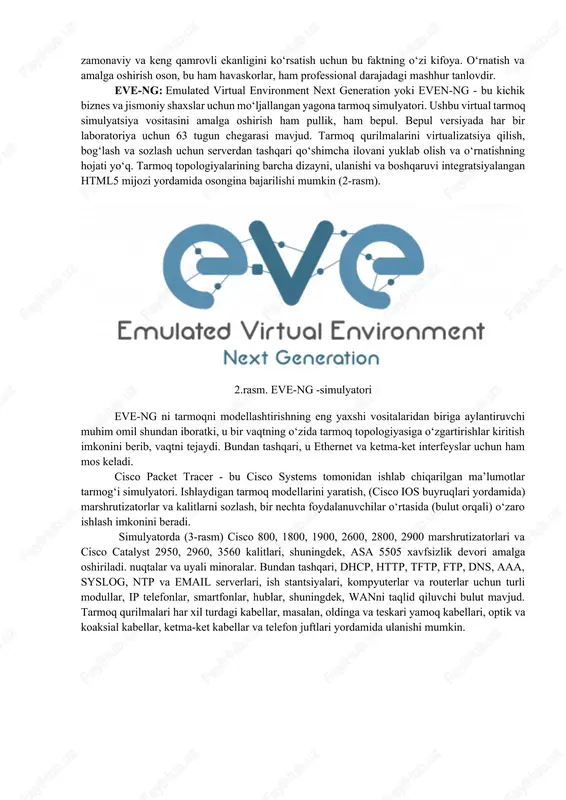 amalga oshirish oson, bu ham havaskorlar, ham professional darajadagi mashhur tanlovdir. eve-ng: emulated virtual environment next generation yoki even-ng - bu kichik biznes va jismoniy shaxslar uchun mo‘ljallangan yagona tarmoq simulyatori. ushbu virtual tarmoq simulyatsiya vositasini amalga oshirish ham pullik, ham bepul. bepul versiyada har bir laboratoriya uchun 63 tugun chegarasi mavjud. tarmoq qurilmalarini virtualizatsiya qilish, bog‘lash va sozlash uchun serverdan tashqari qo‘shimcha ilovani yuklab olish va o‘rnatishning hojati yo‘q. tarmoq topologiyalarining barcha dizayni, ulanishi va boshqaruvi integratsiyalangan html5 mijozi yordamida osongina bajarilishi mumkin (2-rasm). 2.rasm. eve-ng -simulyatori eve-ng ni tarmoqni modellashtirishning eng yaxshi vositalaridan biriga aylantiruvchi muhim omil shundan iboratki, u bir vaqtning o‘zida tarmoq topologiyasiga o‘zgartirishlar kiritish imkonini berib, vaqtni tejaydi. bundan tashqari, u ethernet va ketma-ket interfeyslar uchun ham mos keladi. cisco packet tracer - bu cisco systems tomonidan ishlab chiqarilgan ma’lumotlar tarmog‘i simulyatori. ishlaydigan tarmoq modellarini yaratish, (cisco ios buyruqlari yordamida) marshrutizatorlar va kalitlarni sozlash, bir …