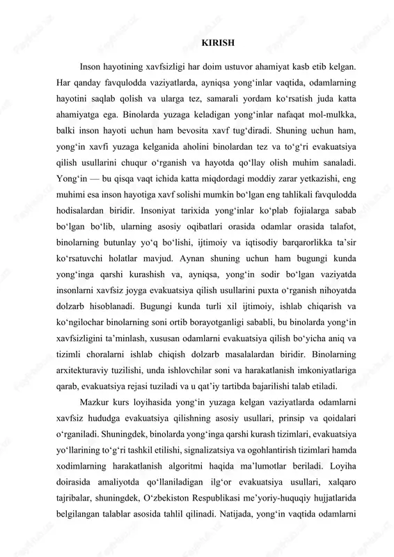 amlarni evakuatsiya qilish bo‘yicha aniq va tizimli choralarni ishlab chiqish dolzarb masalalardan biridir. binolarning arxitekturaviy tuzilishi, unda ishlovchilar soni va harakatlanish imkoniyatlariga qarab, evakuatsiya rejasi tuziladi va u qat’iy tartibda bajarilishi talab etiladi. mazkur kurs loyihasida yong‘in yuzaga kelgan vaziyatlarda odamlarni xavfsiz hududga evakuatsiya qilishning asosiy usullari, prinsip va qoidalari o‘rganiladi. shuningdek, binolarda yong‘inga qarshi kurash tizimlari, evakuatsiya yo‘llarining to‘g‘ri tashkil etilishi, signalizatsiya va ogohlantirish tizimlari hamda xodimlarning harakatlanish algoritmi haqida ma’lumotlar beriladi. loyiha doirasida amaliyotda qo‘llaniladigan ilg‘or evakuatsiya usullari, xalqaro tajribalar, shuningdek, o‘zbekiston respublikasi me’yoriy-huquqiy hujjatlarida belgilangan talablar asosida tahlil qilinadi. natijada, yong‘in vaqtida odamlarni xavfsiz, tez va tartibli ravishda binodan chiqarishning eng samarali yo‘llarini aniqlash va amaliy tavsiyalar ishlab chiqish rejalashtirilgan. binoning arxitekturasi, qavatlar soni, aholi zichligi, bino ichidagi funksional zonalar — bularning barchasi evakuatsiya rejasini tuzishda hisobga olinadi. har bir xodim, har bir fuqaro yong‘in xavfi tug‘ilganda qanday harakat qilishi kerakligini bilishi lozim. evakuatsiya yo‘llari doimo ochiq …