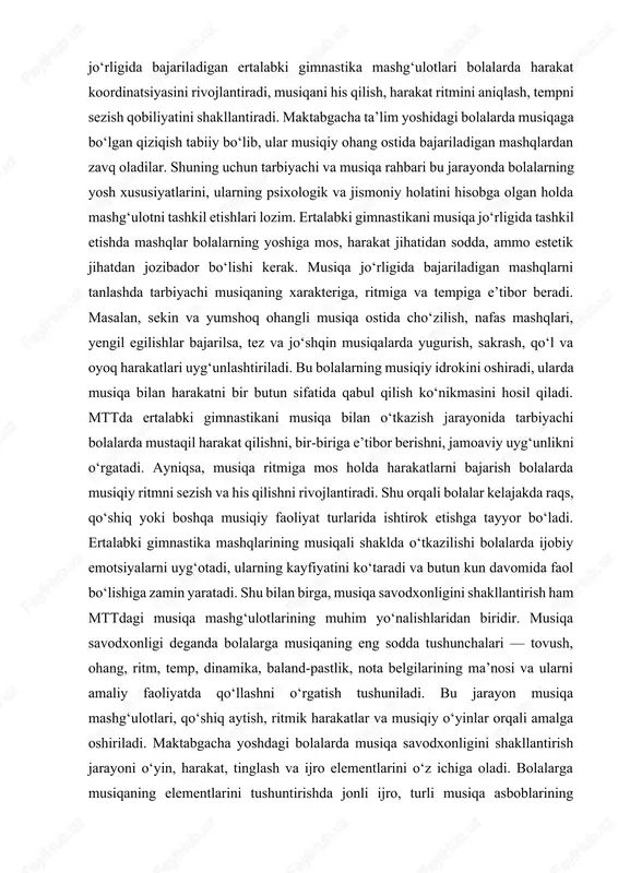 an uyg‘unlashtirilgan gimnastika mashqlari nafaqat jismoniy, balki estetik tarbiya vositasi sifatida ham katta ahamiyat kasb etadi. musiqa jo‘rligida bajariladigan ertalabki gimnastika mashg‘ulotlari bolalarda harakat koordinatsiyasini rivojlantiradi, musiqani his qilish, harakat ritmini aniqlash, tempni sezish qobiliyatini shakllantiradi. maktabgacha ta’lim yoshidagi bolalarda musiqaga bo‘lgan qiziqish tabiiy bo‘lib, ular musiqiy ohang ostida bajariladigan mashqlardan zavq oladilar. shuning uchun tarbiyachi va musiqa rahbari bu jarayonda bolalarning yosh xususiyatlarini, ularning psixologik va jismoniy holatini hisobga olgan holda mashg‘ulotni tashkil etishlari lozim. ertalabki gimnastikani musiqa jo‘rligida tashkil etishda mashqlar bolalarning yoshiga mos, harakat jihatidan sodda, ammo estetik jihatdan jozibador bo‘lishi kerak. musiqa jo‘rligida bajariladigan mashqlarni tanlashda tarbiyachi musiqaning xarakteriga, ritmiga va tempiga e’tibor beradi. masalan, sekin va yumshoq ohangli musiqa ostida cho‘zilish, nafas mashqlari, yengil egilishlar bajarilsa, tez va jo‘shqin musiqalarda yugurish, sakrash, qo‘l va oyoq harakatlari uyg‘unlashtiriladi. bu bolalarning musiqiy idrokini oshiradi, ularda musiqa bilan harakatni bir butun sifatida qabul qilish ko‘nikmasini hosil qiladi. mttda …