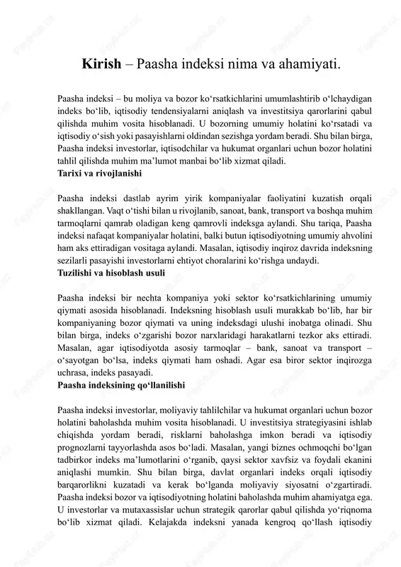 radi, risklarni baholashga imkon beradi va iqtisodiy prognozlarni tayyorlashda asos bo‘ladi. masalan, yangi biznes ochmoqchi bo‘lgan tadbirkor indeks ma’lumotlarini o‘rganib, qaysi sektor xavfsiz va foydali ekanini aniqlashi mumkin. shu bilan birga, davlat organlari indeks orqali iqtisodiy barqarorlikni kuzatadi va kerak bo‘lganda moliyaviy siyosatni o‘zgartiradi. paasha indeksi bozor va iqtisodiyotning holatini baholashda muhim ahamiyatga ega. u investorlar va mutaxassislar uchun strategik qarorlar qabul qilishda yo‘riqnoma bo‘lib xizmat qiladi. kelajakda indeksni yanada kengroq qo‘llash iqtisodiy rivojlanishni oldindan aniqlash va moliyaviy xavflarni kamaytirishda yordam beradi. shu bilan birga, paasha indeksi orqali iqtisodiyotning turli tarmoqlari holatini solishtirish va tahlil qilish mumkin, bu esa investitsiya va siyosiy qarorlarni samarali qilishga xizmat qiladi. tarixi – paydo bo‘lishi va rivojlanishi paasha indeksi dastlab bozorning ayrim yirik kompaniyalarini kuzatish orqali shakllangan. u moliyaviy bozorlarni monitoring qilish va iqtisodiy tendensiyalarni aniqlash maqsadida yaratilgan. boshlanish davrida indeks faqat bir necha asosiy kompaniya va tarmoqlarni qamrab olgan bo‘lsa, vaqt o‘tishi bilan …