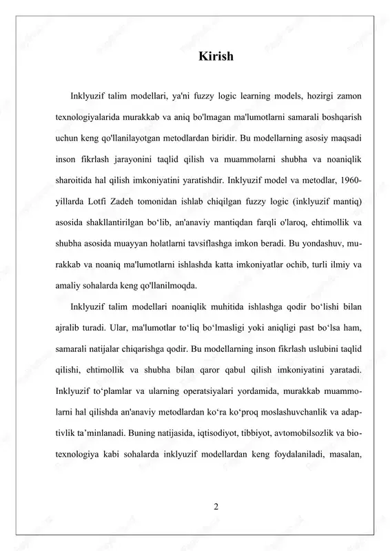 orqali, modellarning aniqroq va samaraliroq bo‘lishi ta'minlanmoqda. shu bilan birga, modellarning murakkabligi va hisoblash resurslarining yuqori talablari kabi muammolar hali ham yechimini kutmoqda. inklyuzif talim modellari, muhim noaniqlik muhitida qaror qabul qilish uchun qudratli vosita bo‘lib, ular keng tarqalib, rivojlanishda davom etmoqda. ularning xususiyatlari va imkoniyatlari, turli sohalarda inson va mashina o‘rtasidagi hamkorlikni kuchaytirishga xizmat qilmoqda. shu sababli, bu sohadagi izlanishlar, texnologik rivojlanish va amaliyotda yangi imkoniyatlar yaratishga katta turtki bermoqda. i. inklyuzif mantiq va modellarning asosiy tushunchalari inklyuzif mantiq va modellarning asosiy tushunchalari sohasida, avvalo, inklyuzif mantiqning o'zi nima ekanligini tushunish muhimdir. inklyuzif mantiq, yoki fuzzy logic, lotfi zadeh tomonidan 1965-yilda ishlab chiqilgan bo‘lib, an'anaviy mantiqning qattiq va aniq belgilashga asoslangan yondashuvidan farqli o‘laroq, ehtimollik va shubha muhitida ishlashga mo‘ljallangan. bu mantiq model, aniq yoki qattiq belgilashlar o'rniga, ma'lumotlarni inklyuziv to‘plamlar (fuzzy sets) yordamida tavsiflaydi va ular ustida operatsiyalar bajaradi. inklyuziv to‘plamlar, haqiqiy dunyo muammolarida mavjud bo‘lgan noaniqlik va …