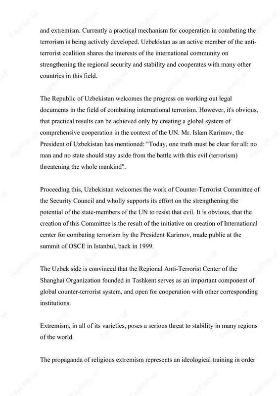 y and cooperates with many other countries in this field. the republic of uzbekistan welcomes the progress on working out legal documents in the field of combating international terrorism. however, it's obvious, that practical results can be achieved only by creating a global system of comprehensive cooperation in the context of the un. mr. islam karimov, the president of uzbekistan has mentioned: "today, one truth must be clear for all: no man and no state should stay aside from the battle with this evil (terrorism) threatening the whole mankind". proceeding this, uzbekistan welcomes the work of counter-terrorist committee of the security council and wholly supports its effort on the strengthening the potential of the state-members of the un to resist that evil. it is obvious, that the creation of this committee is the result of the initiative on creation of international center for combating terrorism by the president karimov, made …