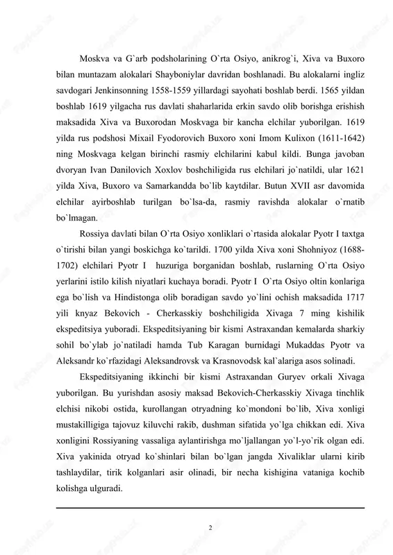 orkali xivaga yuborilgan. bu yurishdan asosiy maksad bekovich-cherkasskiy xivaga tinchlik elchisi nikobi ostida, kurollangan otryadning ko`mondoni bo`lib, xiva xonligi mustakilligiga tajovuz kiluvchi rakib, dushman sifatida yo`lga chikkan edi. xiva xonligini rossiyaning vassaliga aylantirishga mo`ljallangan yo`l-yo`rik olgan edi. xiva yakinida otryad ko`shinlari bilan bo`lgan jangda xivaliklar ularni kirib tashlaydilar, tirik kolganlari asir olinadi, bir necha kishigina vataniga kochib kolishga ulguradi. 1717 yil yozida uch ming kishilik boshka otryad turli kasallikka uchrab xalok bo`ladilar va 700 kishi koladi, ulardan 200 tasi sog`lom edi holos. shundan boshlab rossiyaning o`rta osiyo xonliklariga nisbatan dushmanlik kayfiyati orta bordi. rossiya o`z imperiyasi chegaralarini asosan uch yo`nalishda muttasil kengaytirib bordi. bu yo`nalishlar orkali sibir, zakavkazye va o`rta osiyoga karab siljiy boshladi. rus ko`shinlari birinchi marta 1847 yilda o`rta osiyoda paydo bo`ladi va sirdaryoning kuyi okimida raim (arolsk)da mustahkam manzilgoh kurdilar. kozog`istonning shimoli-sharkida pyotr i zamonidayok bir necha kal`alar kurilgan bo`lib, om daryosi bo`yida 1717 yilda omsk, 1718 …