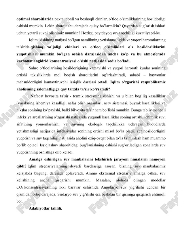 sug’orish ishlari uchun yetarli suvni olishimiz mumkin? hozirgi paytdayoq suv taqchiligi kuzatilyapti-ku. iqlim isishining natijasi bo’lgan namlikning yetishmasligida va yuqori haroratlarning ta’sirida qishloq xo’jaligi ekinlari va o’tloq o’simliklari o’z hosildorliklarini yuqotishlari mumkin bo’lgan oshish darajasidan ancha ko’p va bu atmosferada karbonat angidrid konsentrasiyasi o’sishi natijasida sodir bo’ladi. sahro o’tloqlarining hosildorigining kamayishi va yuqori haroratli kunlar sonining ortishi tekisliklarda mol boqish sharoitlarini og’irlashtiradi, sababi – hayvonlar mahsuldorligini kamaytiruvchi issiqlik darajasi ortadi. iqlim o’zgarishi respublikamiz aholisining salomatligiga qay tarzda ta’sir ko’rsatadi? nafaqat bevosita ta’sir - termik stressning oshishi va u bilan bog’liq kasalliklar (yurakning ishemiya kasalligi, nafas olish organlari, nerv sistemasi, buyrak kasalliklari va h.k)lar sonining ko’payishi, balki bilvosita ta’sir ham bo’lishi mumkin. bunga tabiiy manbali infeksiya areallarining o’zgarishi natijasida yuqumli kasalliklar soning ortishi, ichimlik suvi sifatining yomonlashishi va suvning ekologik taqchilikka uchragan hududlarda yetishmasligi natijasida infeksiyalar sonining ortishi misol bo’la oladi. yer hosildorligini yuqotish va suv taqchiligi natijasida aholini oziq-ovqat bilan …