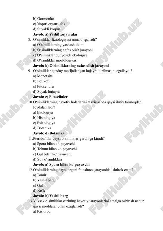 nadi? a) kislorod b) azot va uglerod c) shakar d) barcha javoblar to‘g‘ri javob: b) azot va uglerod 14. pteridofitlar uchun xos bo‘lgan xususiyat nima? a) tohumlar orqali ko‘payish b) spora orqali ko‘payish c) gul bilan ko‘payish d) ekzogamiyali ko‘payish javob: b) spora orqali ko‘payish 15. pteridofitlarning eng yaxshi misoli qaysi? a) tulkisson b) orkideya c) paporotniklar d) g‘o‘za javob: c) paporotniklar 16. spermatofitlar qaysi organlar orqali ko‘payadi? a) spora b) tohum c) yog‘och d) gul javob: b) tohum 17. o‘simliklarning tarkibida qaysi moddalar bor? a) xlorofill b) tuxum c) proteinga d) sirka javob: a) xlorofill 18. xlorofill nima uchun kerak? a) o‘simliklarni himoya qilish b) ildizni ushlab turish c) fotosintez jarayonini amalga oshirish d) qalqon yaratish javob: c) fotosintez jarayonini amalga oshirish 19. yuksak o‘simliklar qanday o‘sish jarayoniga ega? a) parallellik b) tizimli rivojlanish c) aqlli o‘sish d) kontsentratsiya javob: b) tizimli rivojlanish 20. o‘simliklar qanday hayotiy jarayonlar bilan …
