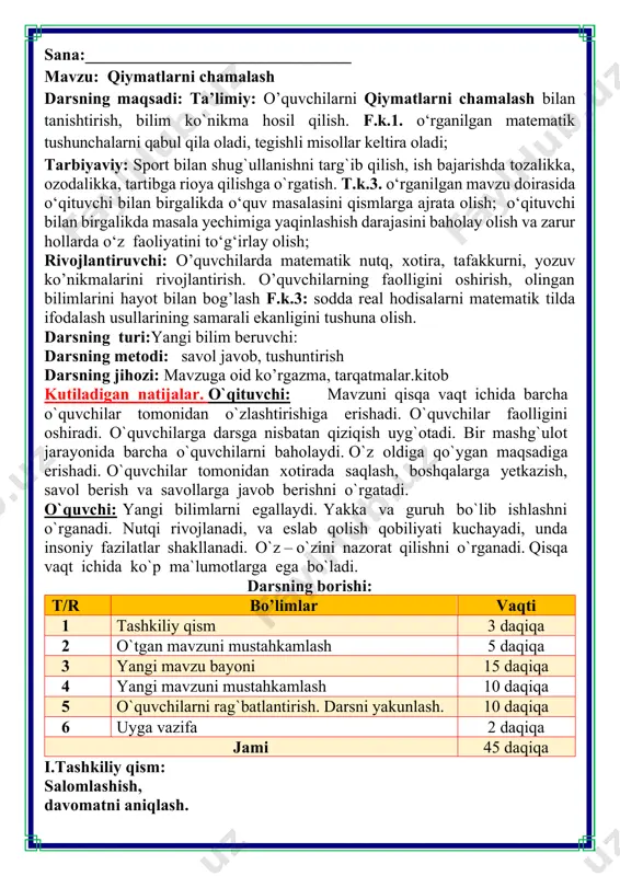 g borishi: t/r bo’limlar vaqti 1 tashkiliy qism 3 daqiqa 2 o`tgan mavzuni mustahkamlash 5 daqiqa 3 yangi mavzu bayoni 15 daqiqa 4 yangi mavzuni mustahkamlash 10 daqiqa 5 o`quvchilarni rag`batlantirish. darsni yakunlash. 10 daqiqa 6 uyga vazifa 2 daqiqa jami 45 daqiqa i.tashkiliy qism: salomlashish, davomatni aniqlash. iii.yangi mavzu bayoni: 1. qiymatlarni boshqa o‘lchov birliklarida ifodalang. a) mashina 5t yuk ko'tara oladi. 5t = 50 q = 5000 kg = 500 000 g b) kompyuterda bir kunda uzluksiz ishlash muddati soatning uchdan biridan ortmasligi kerak. 3/1h = 20 min = 1200 s d) bino qurish uchun 5 m3 g'isht olib kelindi. 5 m3=5000dm3=5000 litr e) toshkent teleminorasining balandligi 375 m. 375 m=3750 dm = 37 500cm f) samolyot 11 900 m balandlikda uchadi. 11 900 m=11km 900m g) amudaryoning uzunligi 1 415 km. 1415 km=1 415 000m 2. algoritmdan foydalanib, jadvalni to'ldiring (14 • 14 - 108):4-13=9 (20 • …