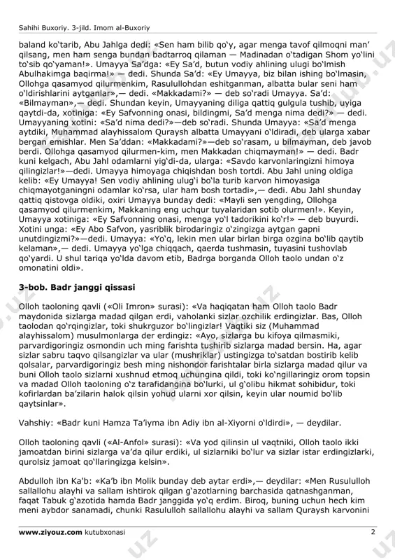 qaytgan kishilarni bagriga olib, o‘zlarini ularning yordamchisi deb hisoblayotgan kishilarning biri bo‘la turib, makkada xotirjam tavof qilayotganingga taajjub! bilib qo‘y, agar sen abu safvon birlan birga bo‘lmaganingda erdi, bola-chaqang oldiga salomat qaytmagan bo‘lar erding!» — dedi. sa’d ovozini sahihi buxoriy. 3-jild. imom al-buxoriy www.ziyouz.com kutubxonasi 2 baland ko‘tarib, abu jahlga dedi: «sen ham bilib qo‘y, agar menga tavof qilmoqni man’ qilsang, men ham senga bundan badtarroq qilaman — madinadan o‘tadigan shom yo‘lini to‘sib qo‘yaman!». umayya sa’dga: «ey sa’d, butun vodiy ahlining ulugi bo‘lmish abulhakimga baqirma!» — dedi. shunda sa’d: «ey umayya, biz bilan ishing bo‘lmasin, ollohga qasamyod qilurmenkim, rasulullohdan eshitganman, albatta bular seni ham o‘ldirishlarini aytganlar»,— dedi. «makkadami?» — deb so‘radi umayya. sa’d: «bilmayman»,— dedi. shundan keyin, umayyaning diliga qattiq gulgula tushib, uyiga qaytdi-da, xotiniga: «ey safvonning onasi, bildingmi, sa’d menga nima dedi?» — dedi. umayyaning xotini: «sa’d nima dedi?»—deb so‘radi. shunda umayya: «sa’d menga aytdiki, muhammad alayhissalom quraysh albatta …