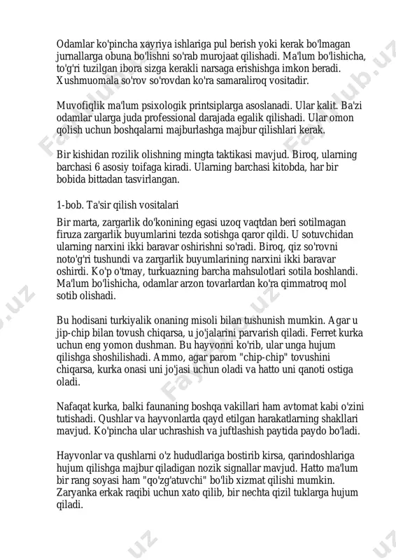 saga erishishga imkon beradi. xushmuomala so'rov so'rovdan ko'ra samaraliroq vositadir. muvofiqlik ma'lum psixologik printsiplarga asoslanadi. ular kalit. ba'zi odamlar ularga juda professional darajada egalik qilishadi. ular omon qolish uchun boshqalarni majburlashga majbur qilishlari kerak. bir kishidan rozilik olishning mingta taktikasi mavjud. biroq, ularning barchasi 6 asosiy toifaga kiradi. ularning barchasi kitobda, har bir bobida bittadan tasvirlangan. 1-bob. ta'sir qilish vositalari bir marta, zargarlik do'konining egasi uzoq vaqtdan beri sotilmagan firuza zargarlik buyumlarini tezda sotishga qaror qildi. u sotuvchidan ularning narxini ikki baravar oshirishni so'radi. biroq, qiz so'rovni noto'g'ri tushundi va zargarlik buyumlarining narxini ikki baravar oshirdi. ko'p o'tmay, turkuazning barcha mahsulotlari sotila boshlandi. ma'lum bo'lishicha, odamlar arzon tovarlardan ko'ra qimmatroq mol sotib olishadi. bu hodisani turkiyalik onaning misoli bilan tushunish mumkin. agar u jip-chip bilan tovush chiqarsa, u jo'jalarini parvarish qiladi. ferret kurka uchun eng yomon dushman. bu hayvonni ko'rib, ular unga hujum qilishga shoshilishadi. ammo, agar parom "chip-chip" tovushini …