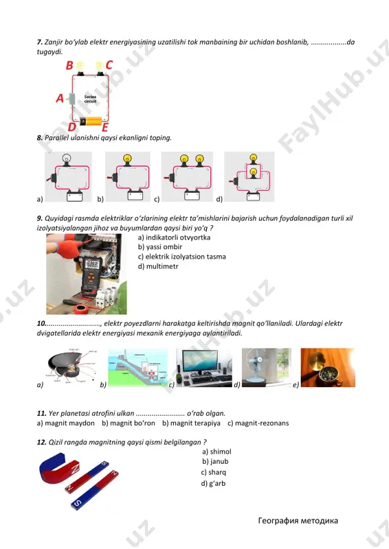 .........................., elektr poyezdlarni harakatga keltirishda magnit qo‘llaniladi. ulardagi elektr dvigatellarida elektr energiyasi mexanik energiyaga aylantiriladi. a) b) c) d) e) 11. yer planetasi atrofini ulkan ......................... o‘rab olgan. a) magnit maydon b) magnit bo‘ron b) magnit terapiya c) magnit-rezonans 12. qizil rangda magnitning qaysi qismi belgilangan ? a) shimol b) janub c) sharq d) g‘arb